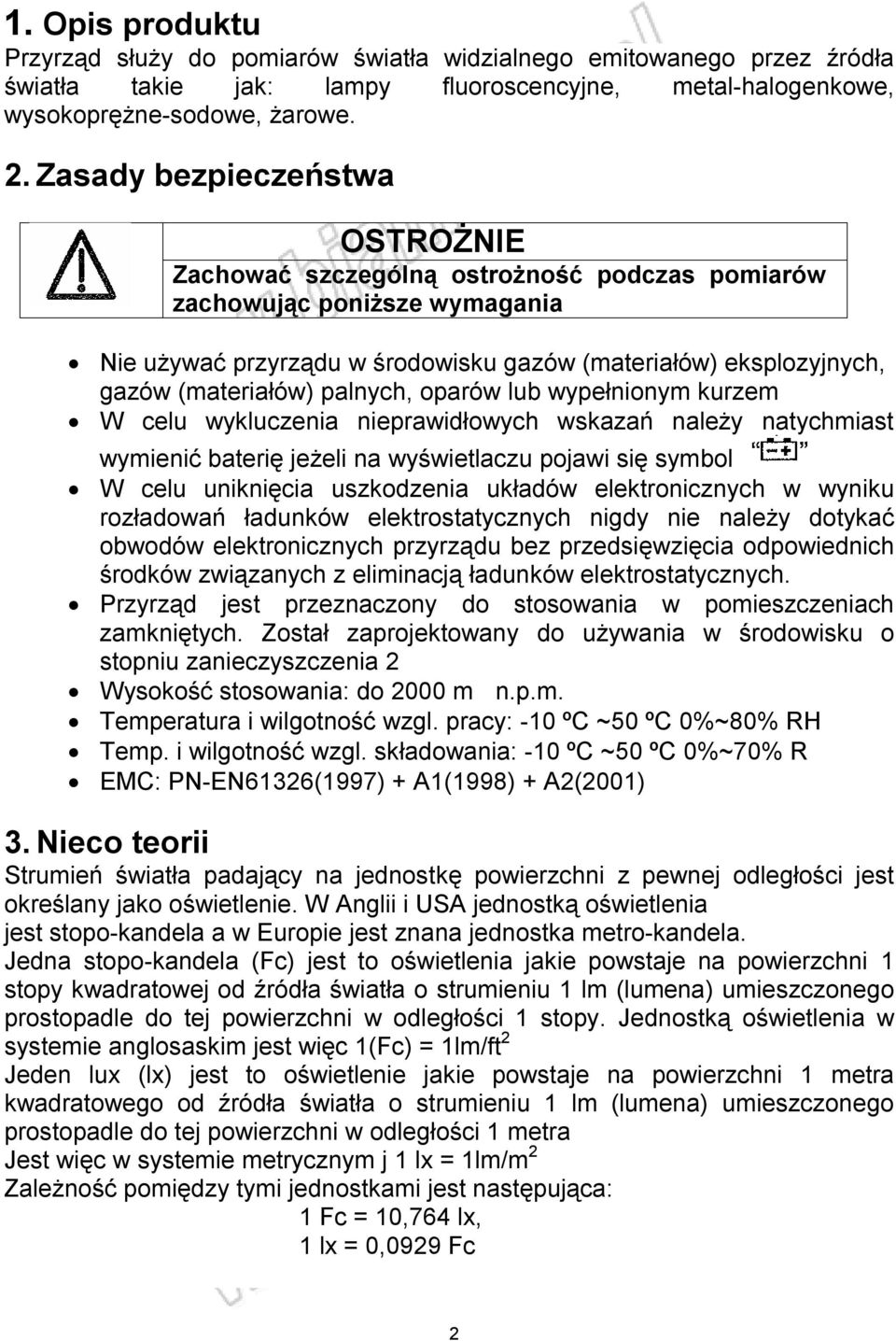 palnych, oparów lub wypełnionym kurzem W celu wykluczenia nieprawidłowych wskazań należy natychmiast wymienić baterię jeżeli na wyświetlaczu pojawi się symbol W celu uniknięcia uszkodzenia układów