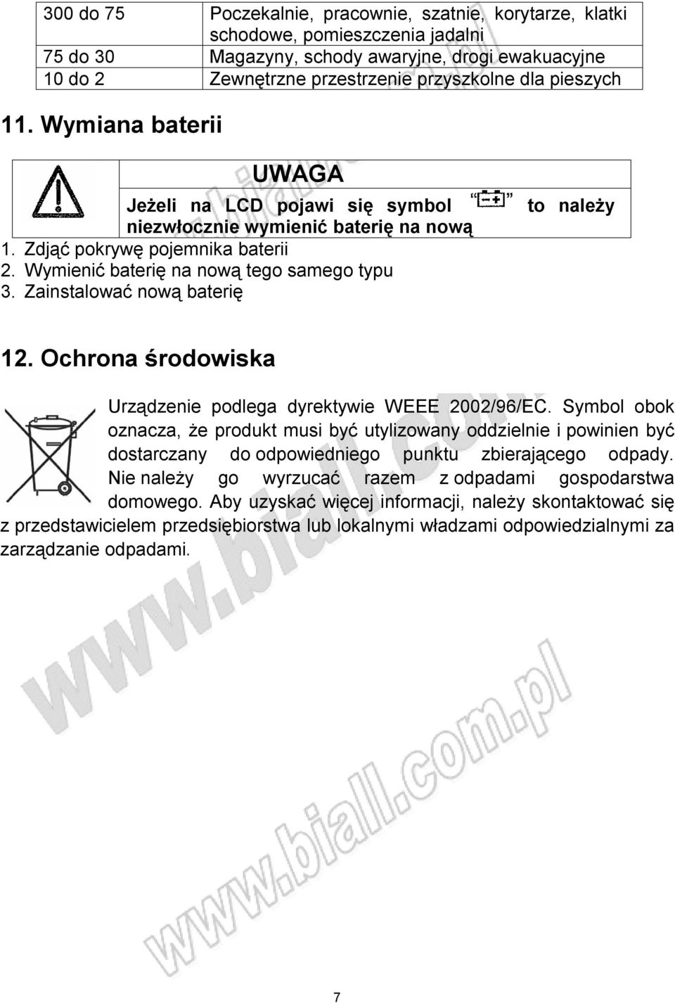 Zainstalować nową baterię to należy 12. Ochrona środowiska Urządzenie podlega dyrektywie WEEE 2002/96/EC.