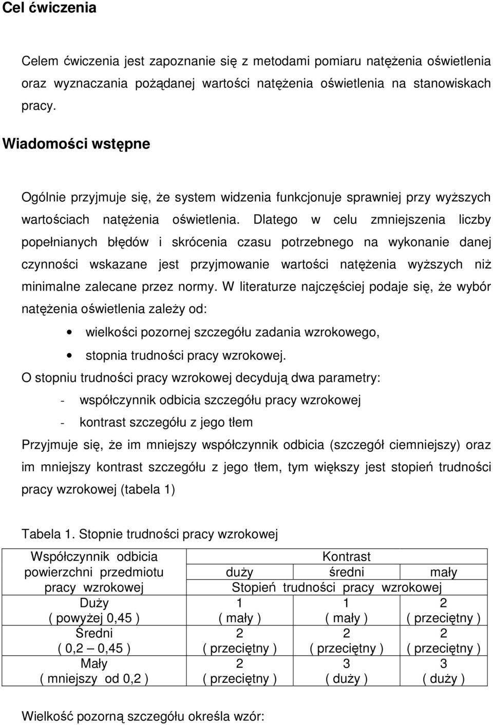 Dlatego w celu zmniejszenia liczby popełnianych błędów i skrócenia czasu potrzebnego na wykonanie danej czynności wskazane jest przyjmowanie wartości natęŝenia wyŝszych niŝ minimalne zalecane przez