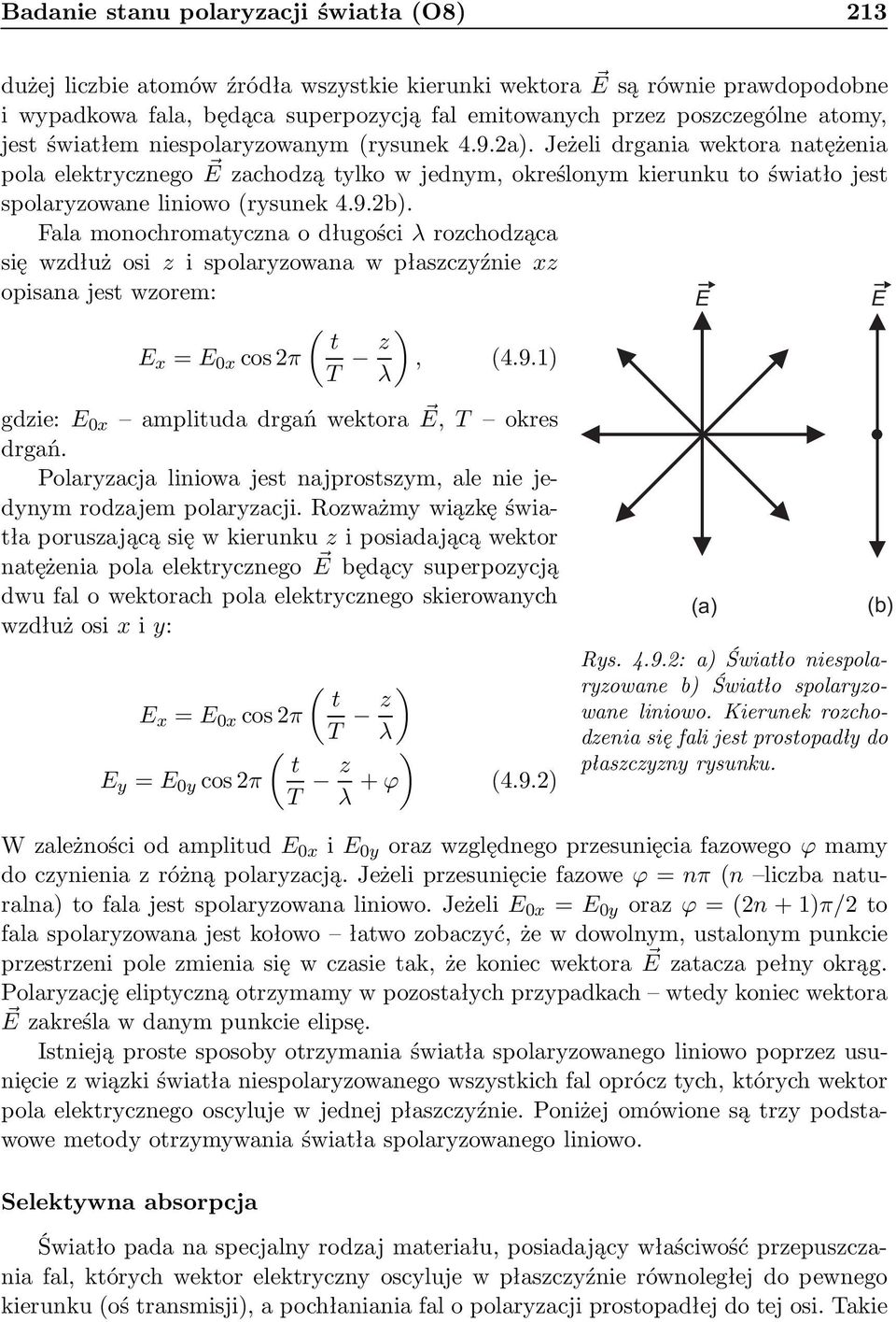 Fala monochromatyczna o długości λ rozchodząca się wzdłuż osi z i spolaryzowana w płaszczyźnie xz opisana jest wzorem: E E ( t E x = E 0x cos 2π T z ), (4.9.