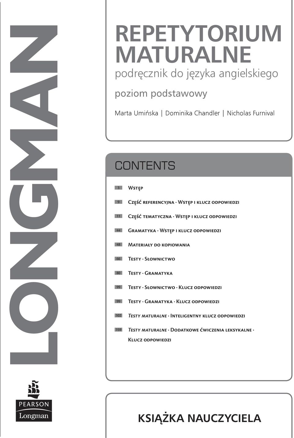 odpowiedzi 8 Materiały do kopiowania 66 Testy Słownictwo 80 Testy Gramatyka 99 Testy Słownictwo Klucz odpowiedzi 99 Testy Gramatyka