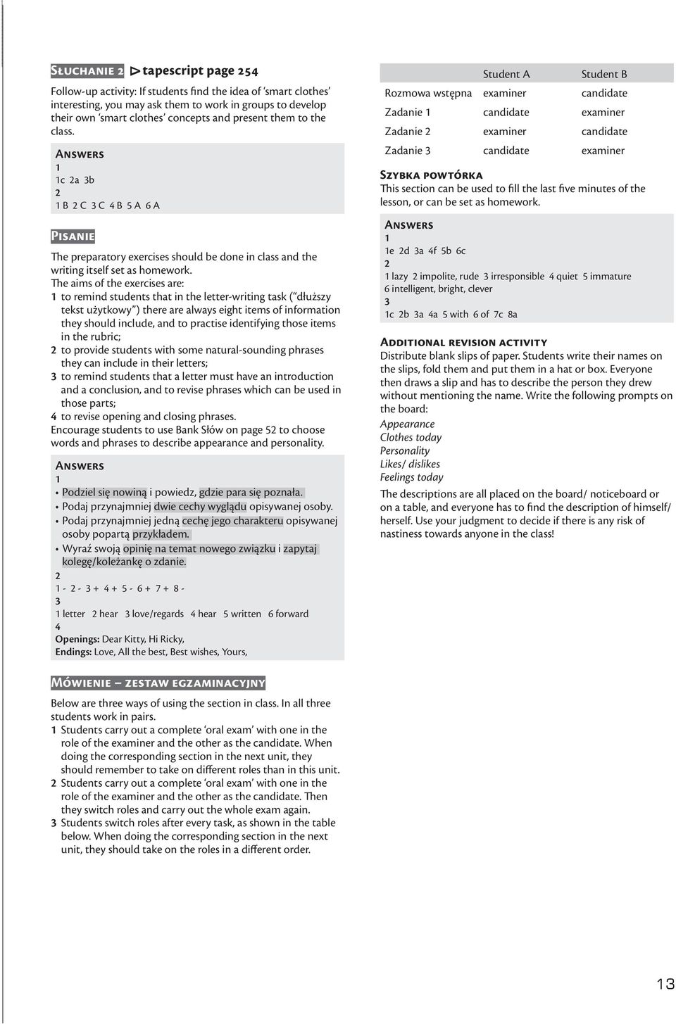 The aims of the exercises are: 1 to remind students that in the letter-writing task ( dłuższy tekst użytkowy ) there are always eight items of information they should include, and to practise