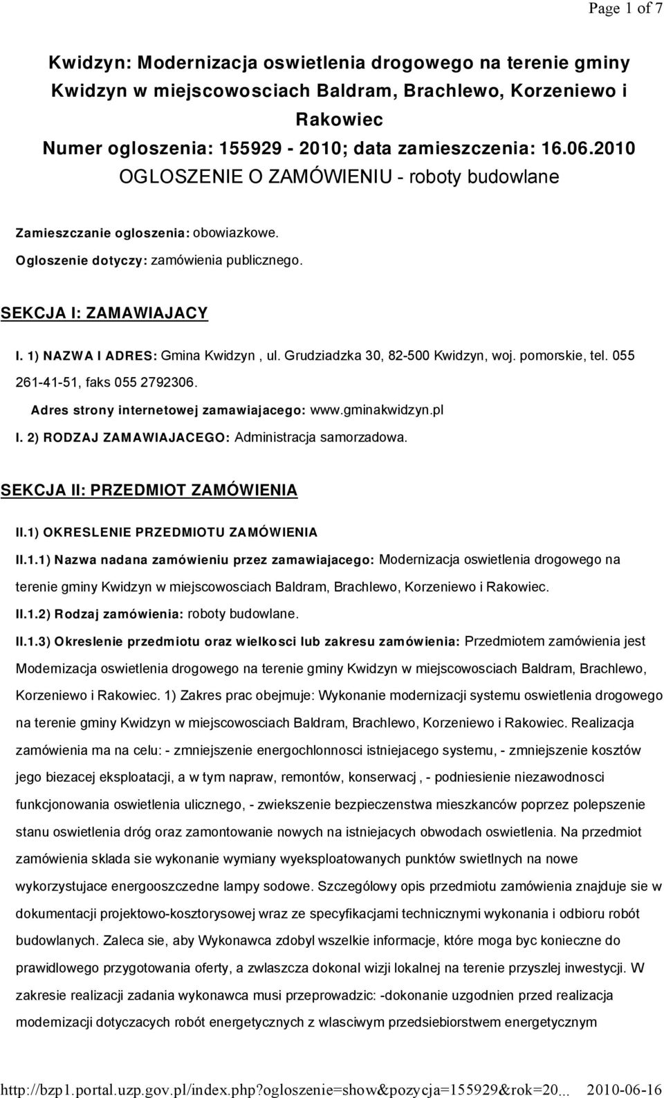 Grudziadzka 30, 82-500 Kwidzyn, woj. pomorskie, tel. 055 261-41-51, faks 055 2792306. Adres strony internetowej zamawiaj acego: www.gminakwidzyn.pl I.