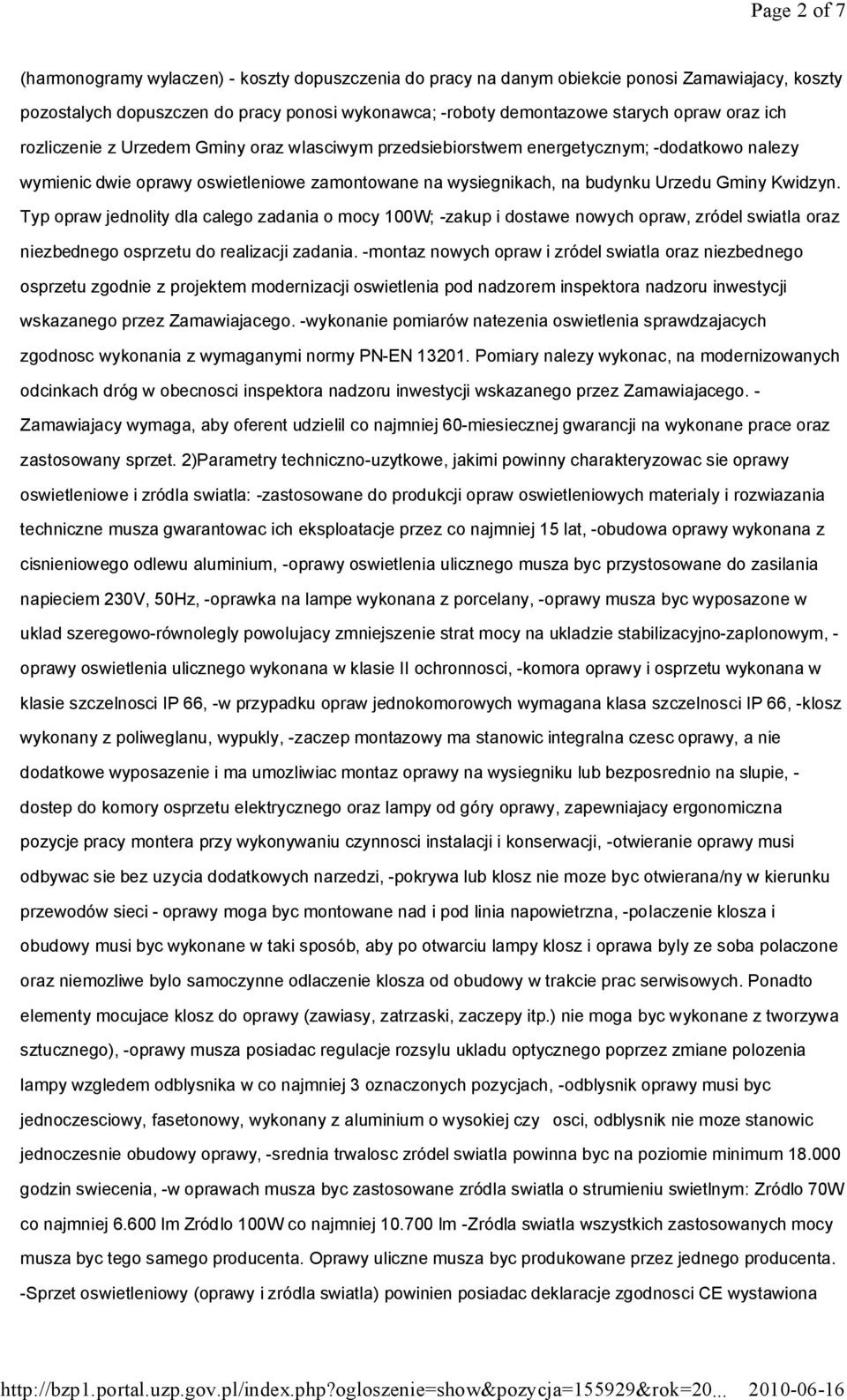 Typ opraw jednolity dla calego zadania o mocy 100W; -zakup i dostawe nowych opraw, zródel swiatla oraz niezbednego osprzetu do realizacji zadania.