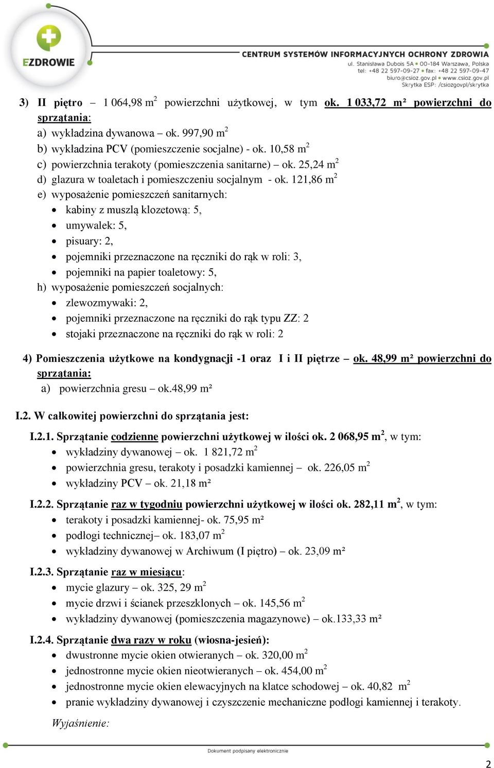 2,86 m 2 e) wyposażenie pomieszczeń sanitarnych: kabiny z muszlą klozetową:, umywalek:, pisuary: 2, pojemniki przeznaczone na ręczniki do rąk w roli: 3, pojemniki na papier toaletowy:, h) wyposażenie