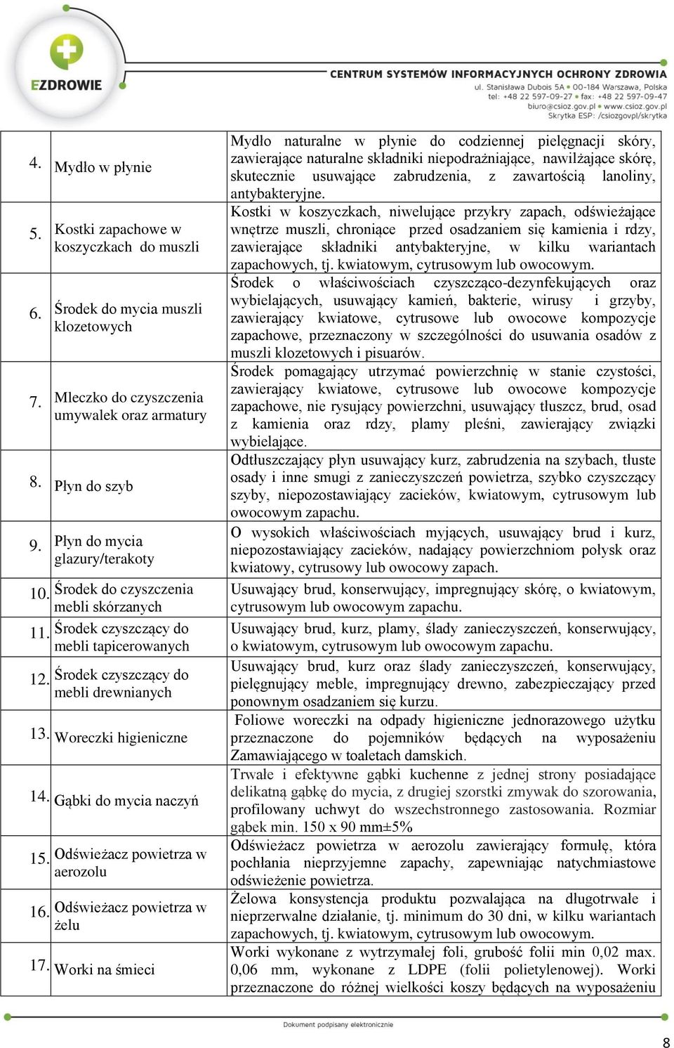 Kostki zapachowe w koszyczkach do muszli Środek do mycia muszli klozetowych Mleczko do czyszczenia umywalek oraz armatury Kostki w koszyczkach, niwelujące przykry zapach, odświeżające wnętrze muszli,