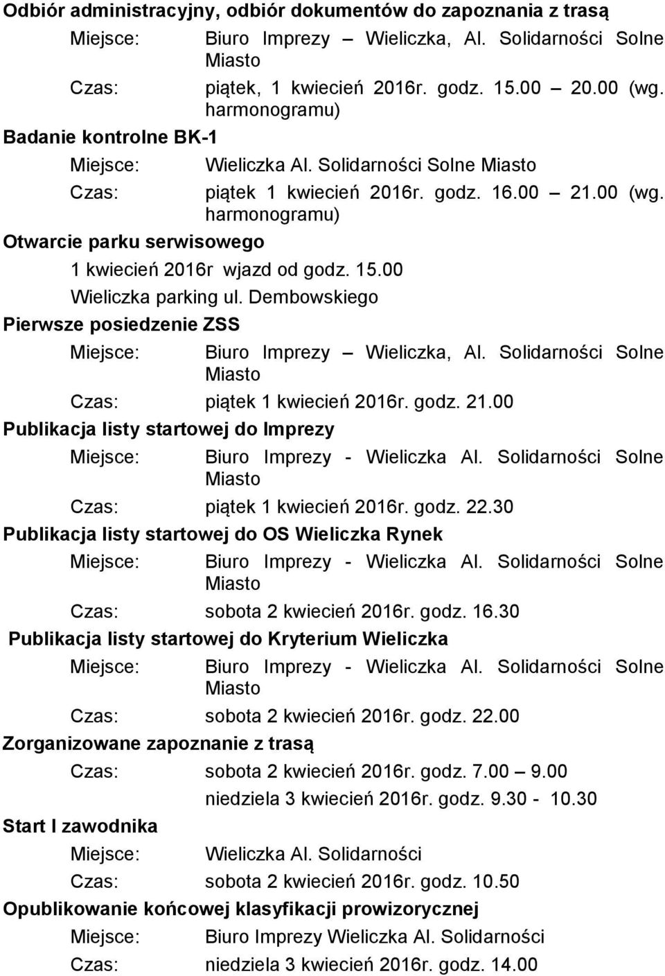 harmonogramu) Otwarcie parku serwisowego 1 kwiecień 2016r wjazd od godz. 15.00 Wieliczka parking ul. Dembowskiego Pierwsze posiedzenie ZSS Miejsce: Biuro Imprezy Wieliczka, Al.
