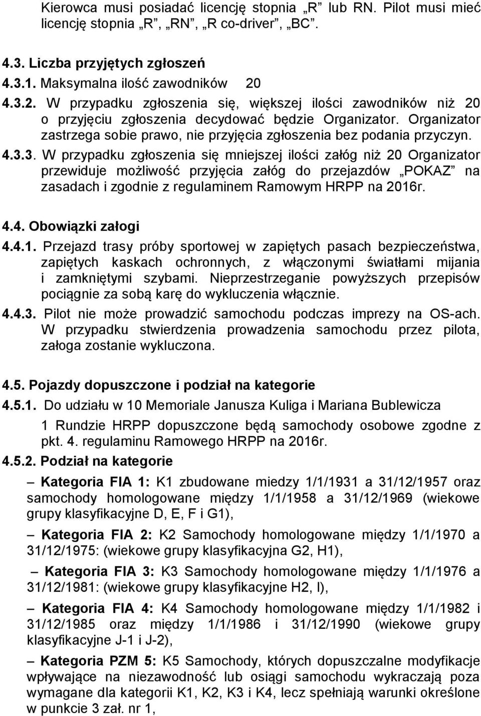 Organizator zastrzega sobie prawo, nie przyjęcia zgłoszenia bez podania przyczyn. 4.3.
