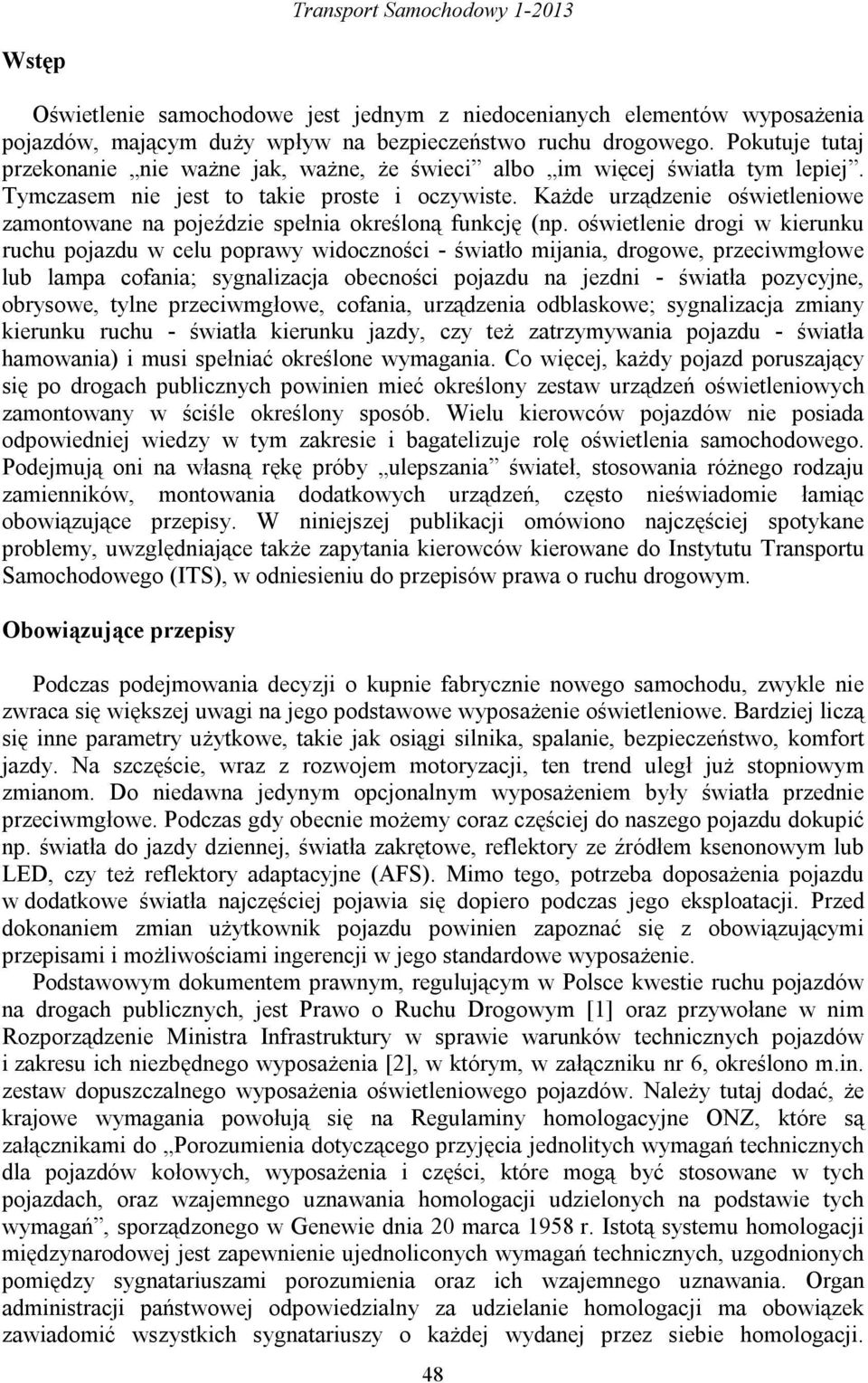 Każde urządzenie oświetleniowe zamontowane na pojeździe spełnia określoną funkcję (np.