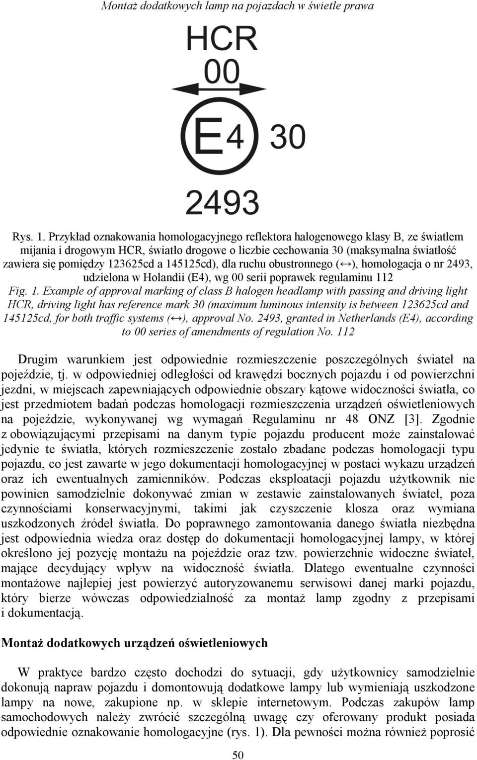 145125cd), dla ruchu obustronnego ( ), homologacja o nr 2493, udzielona w Holandii (E4), wg 00 serii poprawek regulaminu 11