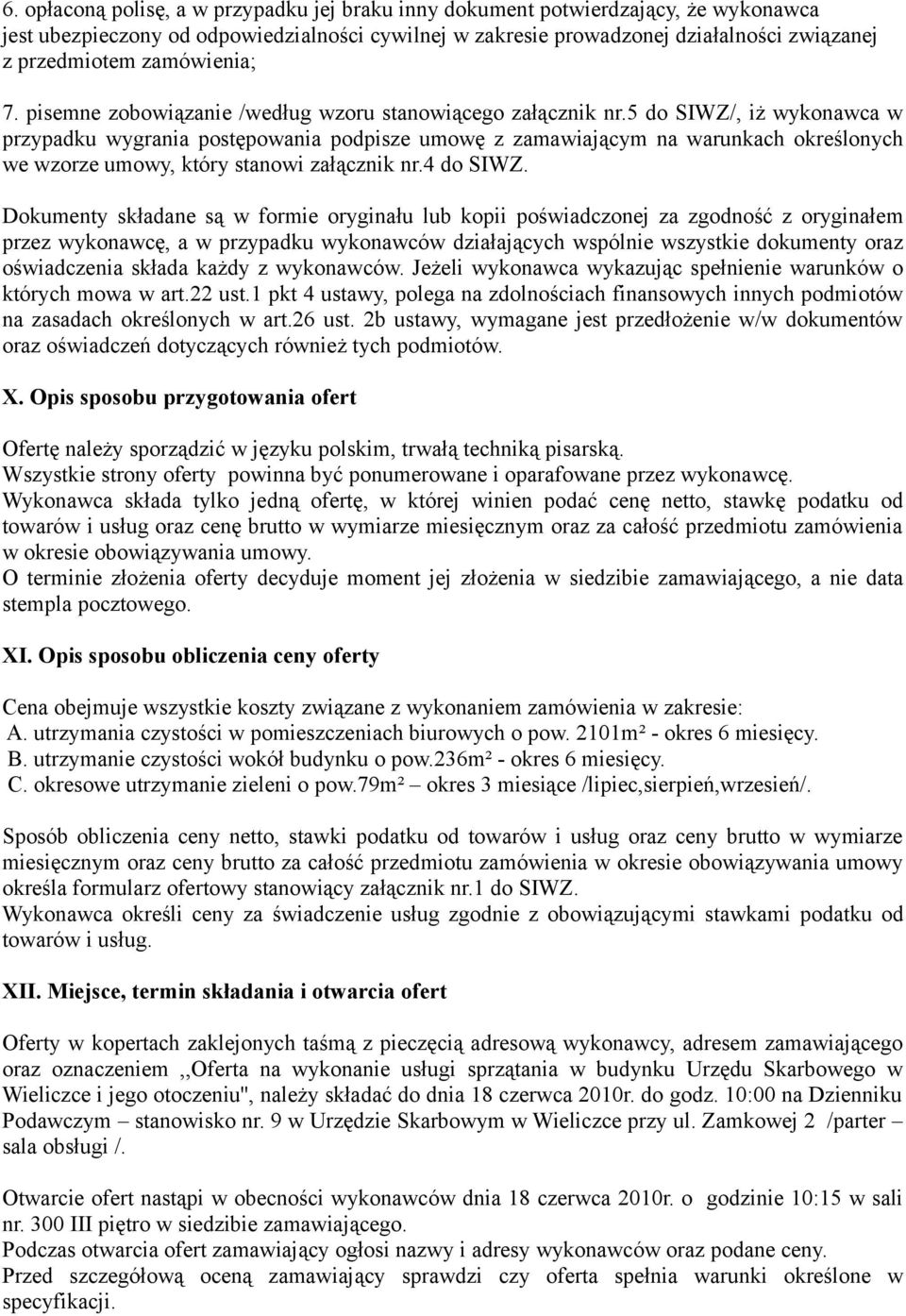 5 do SIWZ/, iż wykonawca w przypadku wygrania postępowania podpisze umowę z zamawiającym na warunkach określonych we wzorze umowy, który stanowi załącznik nr.4 do SIWZ.