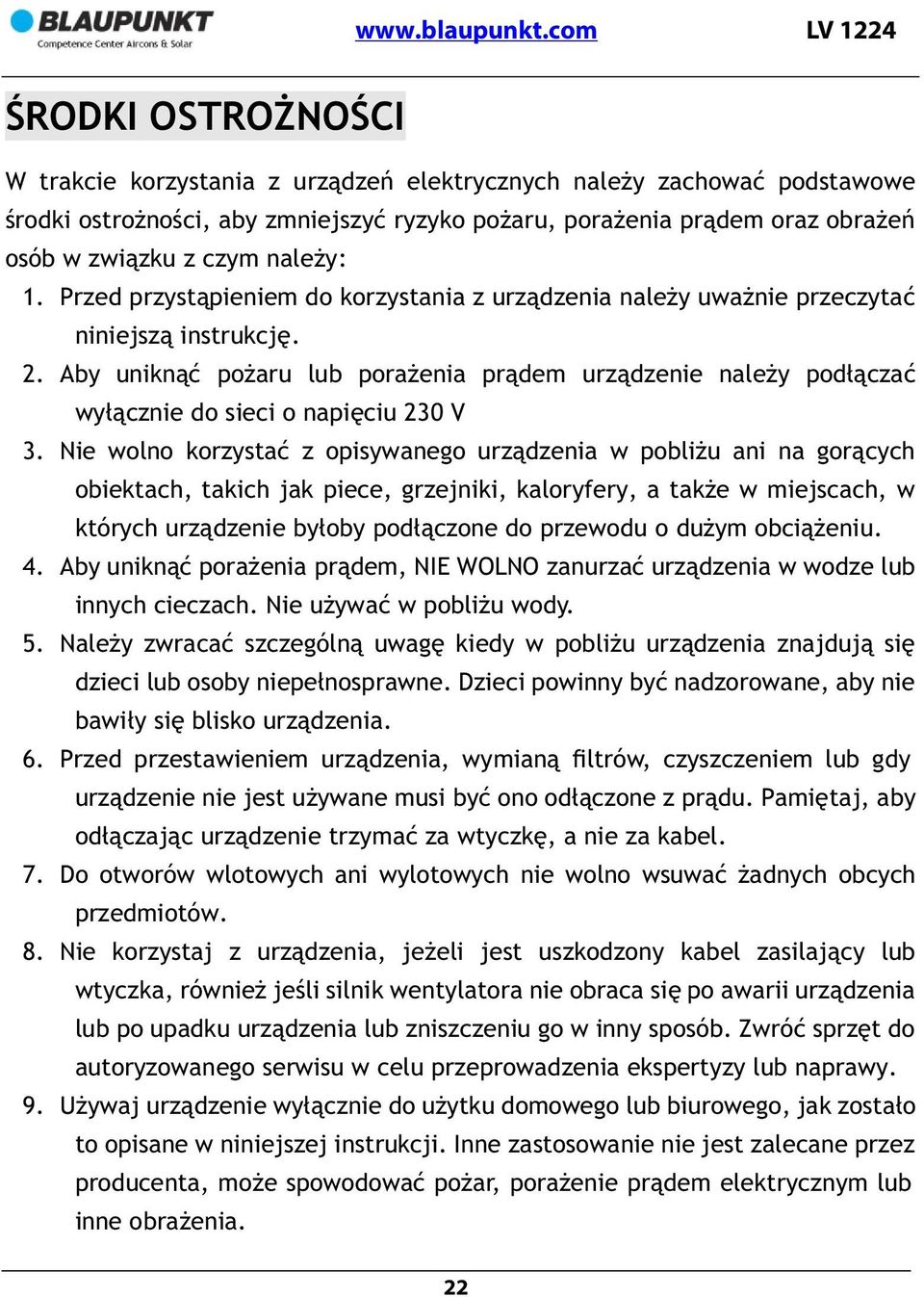 Aby uniknąć pożaru lub porażenia prądem urządzenie należy podłączać wyłącznie do sieci o napięciu 230 V 3.