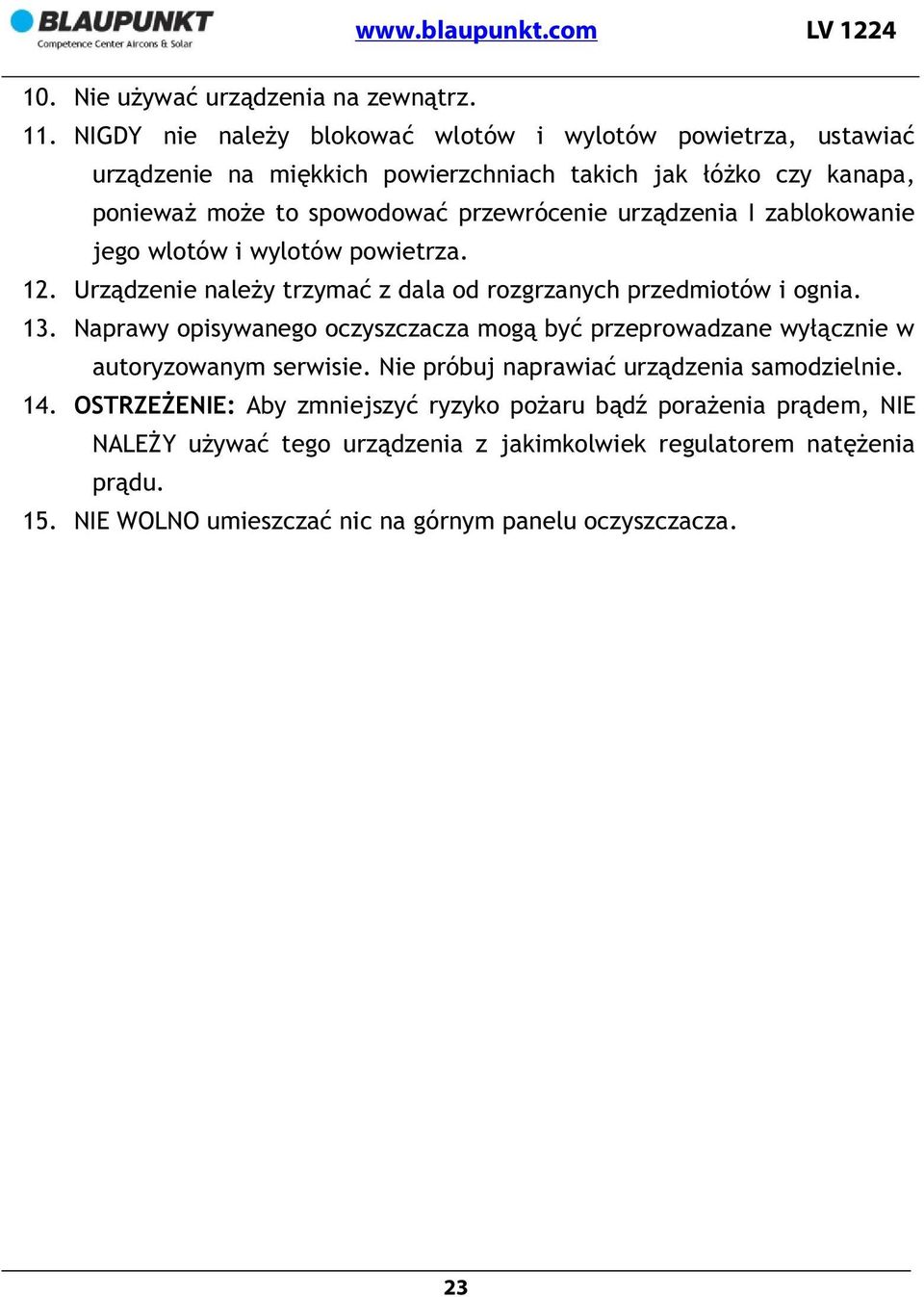 urządzenia I zablokowanie jego wlotów i wylotów powietrza. 12. Urządzenie należy trzymać z dala od rozgrzanych przedmiotów i ognia. 13.