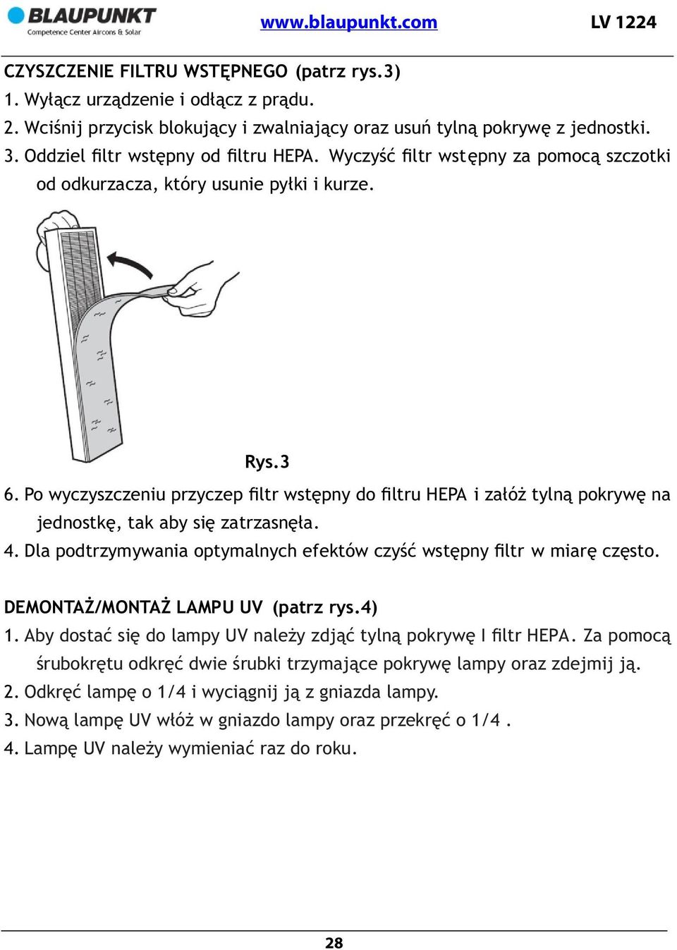 Po wyczyszczeniu przyczep filtr wstępny do filtru HEPA i załóż tylną pokrywę na jednostkę, tak aby się zatrzasnęła. 4. Dla podtrzymywania optymalnych efektów czyść wstępny filtr w miarę często.