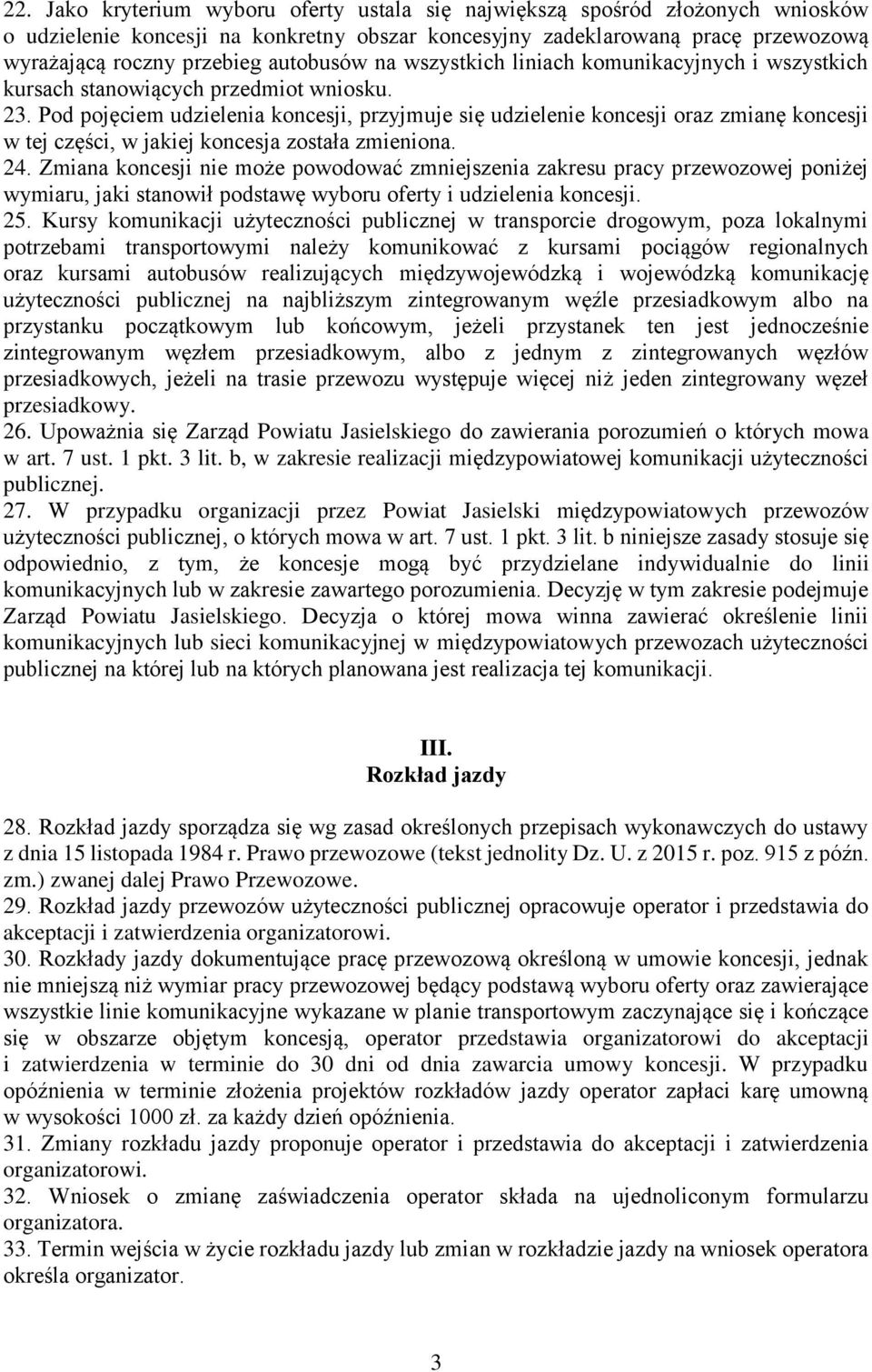 Pod pojęciem udzielenia koncesji, przyjmuje się udzielenie koncesji oraz zmianę koncesji w tej części, w jakiej koncesja została zmieniona. 24.
