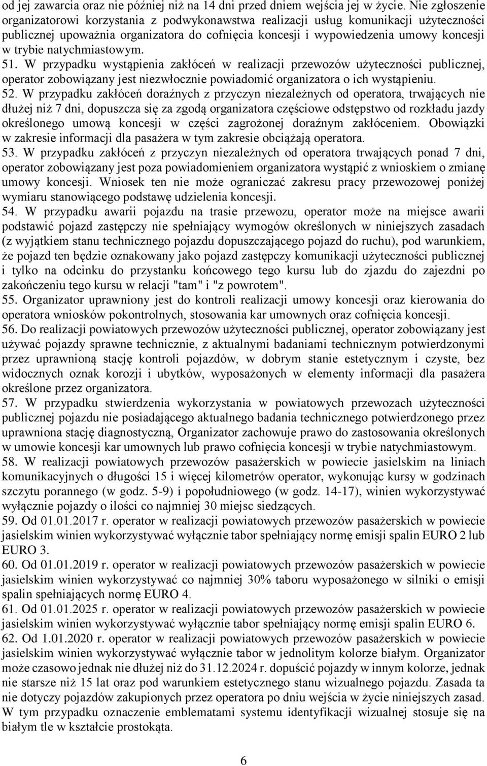 natychmiastowym. 51. W przypadku wystąpienia zakłóceń w realizacji przewozów użyteczności publicznej, operator zobowiązany jest niezwłocznie powiadomić organizatora o ich wystąpieniu. 52.