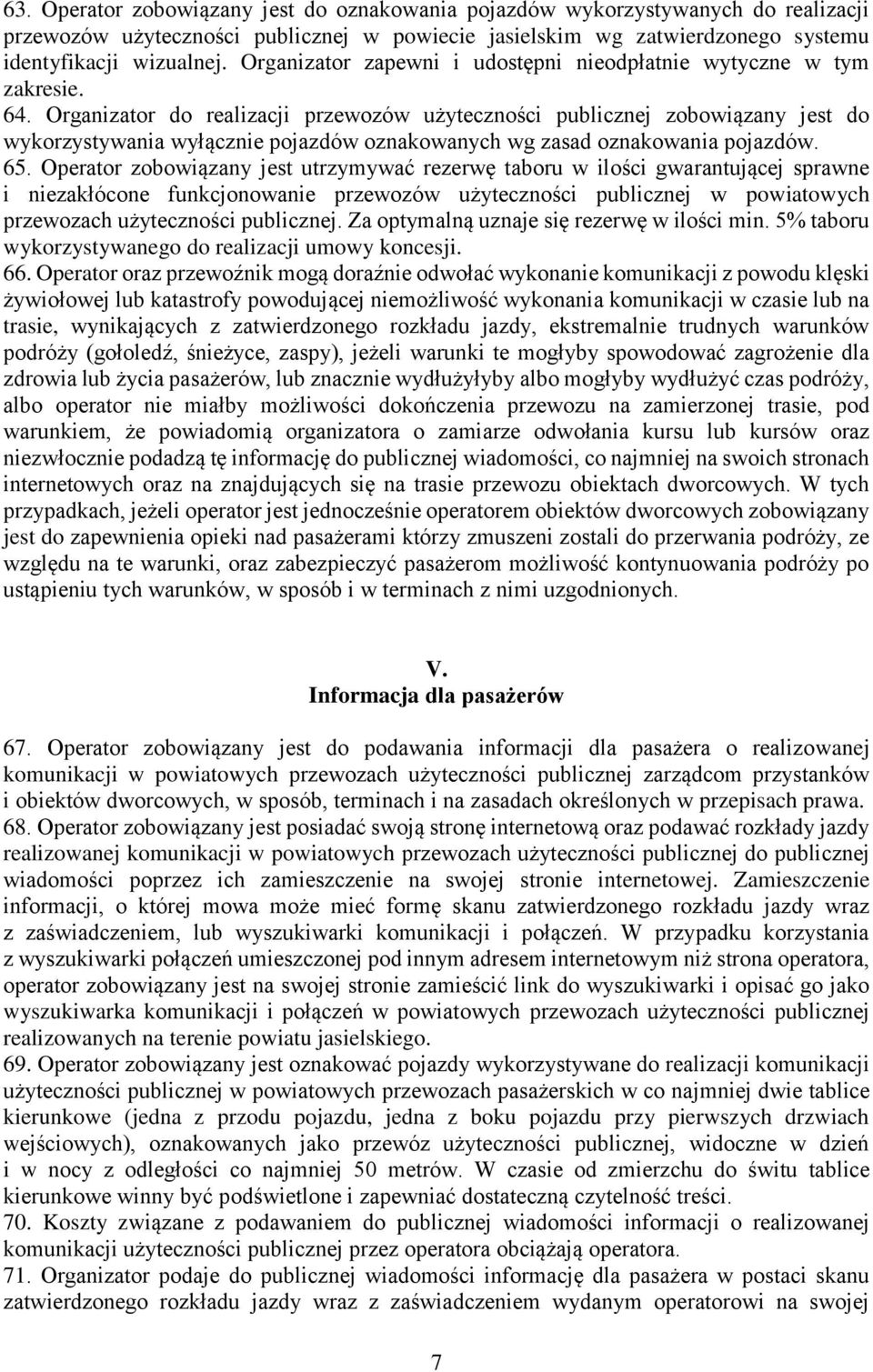 Organizator do realizacji przewozów użyteczności publicznej zobowiązany jest do wykorzystywania wyłącznie pojazdów oznakowanych wg zasad oznakowania pojazdów. 65.