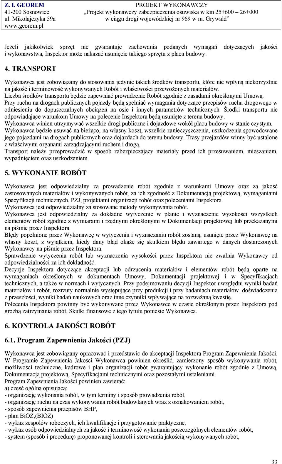 Liczba środków transportu będzie zapewniać prowadzenie Robót zgodnie z zasadami określonymi Umową.