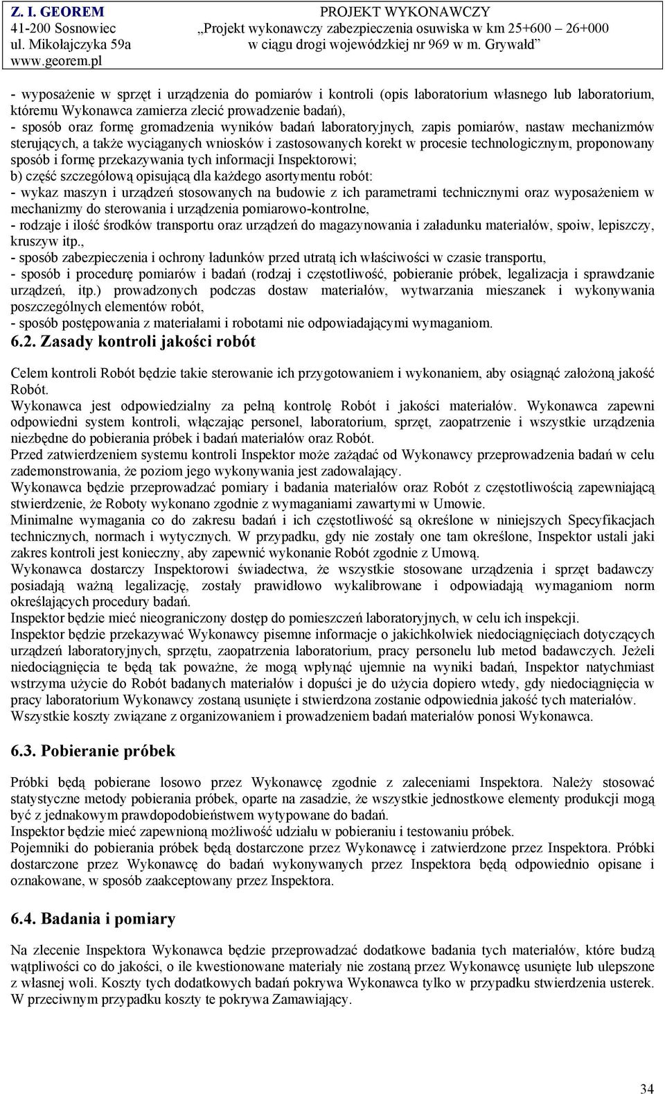 informacji Inspektorowi; b) część szczegółową opisującą dla każdego asortymentu robót: - wykaz maszyn i urządzeń stosowanych na budowie z ich parametrami technicznymi oraz wyposażeniem w mechanizmy