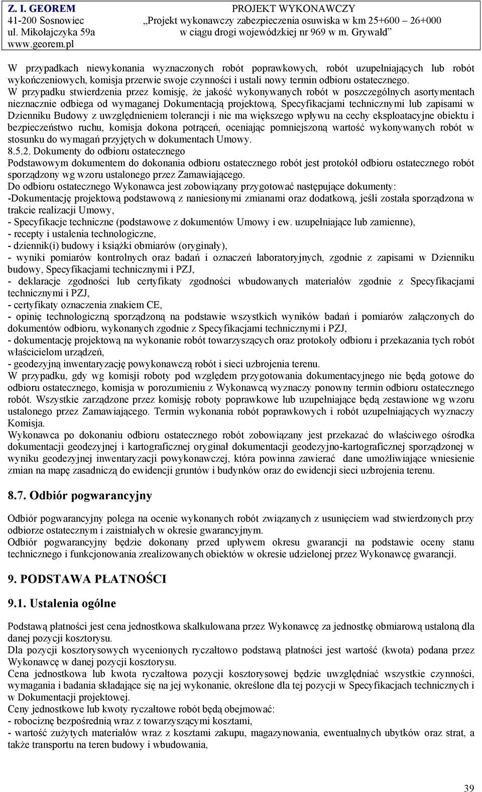 w Dzienniku Budowy z uwzględnieniem tolerancji i nie ma większego wpływu na cechy eksploatacyjne obiektu i bezpieczeństwo ruchu, komisja dokona potrąceń, oceniając pomniejszoną wartość wykonywanych