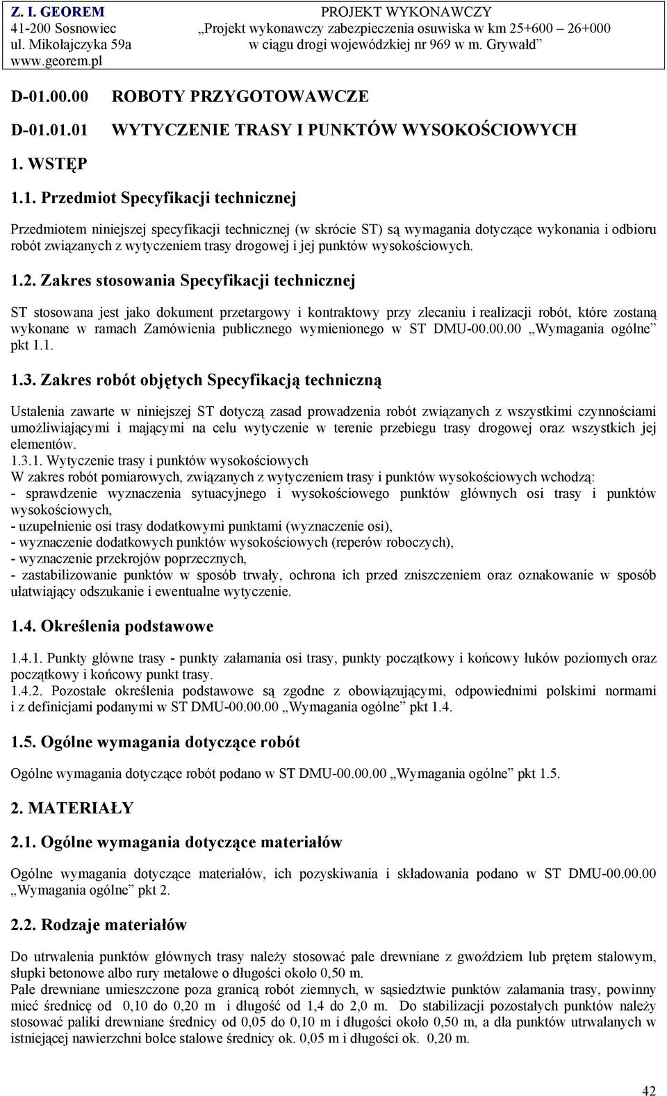 Zakres stosowania Specyfikacji technicznej ST stosowana jest jako dokument przetargowy i kontraktowy przy zlecaniu i realizacji robót, które zostaną wykonane w ramach Zamówienia publicznego