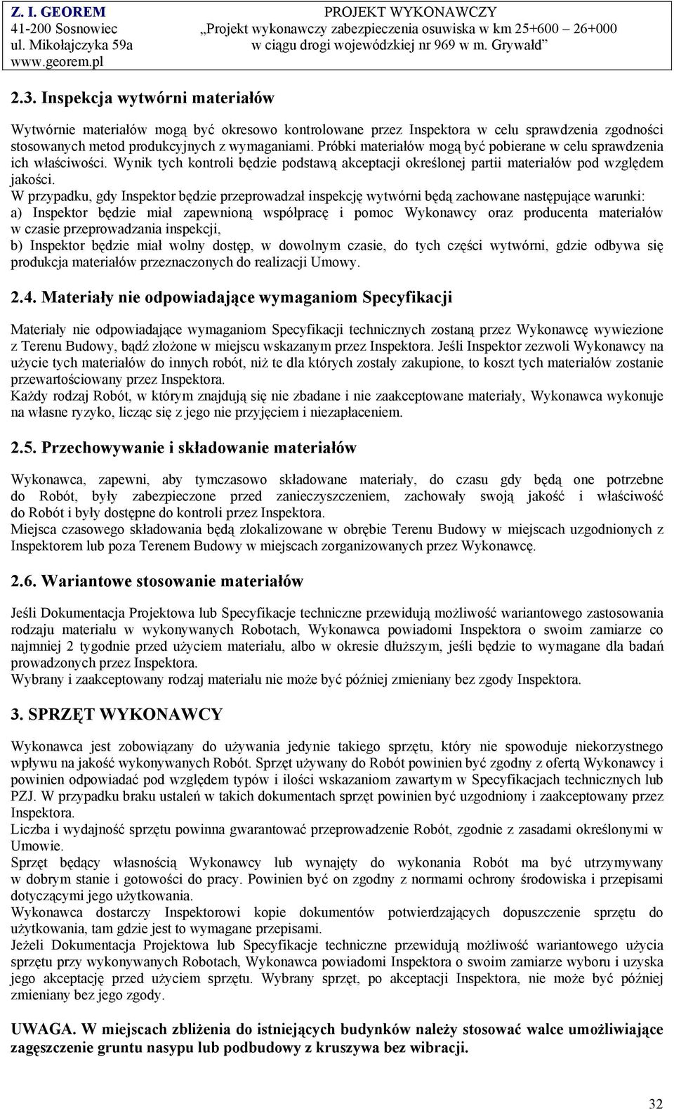 W przypadku, gdy Inspektor będzie przeprowadzał inspekcję wytwórni będą zachowane następujące warunki: a) Inspektor będzie miał zapewnioną współpracę i pomoc Wykonawcy oraz producenta materiałów w