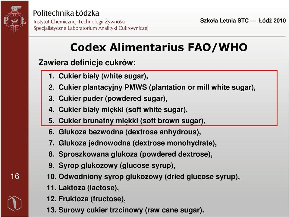 Cukier brunatny miękki (soft brown sugar), 6. Glukoza bezwodna (dextrose anhydrous), 7. Glukoza jednowodna (dextrose monohydrate), 8.