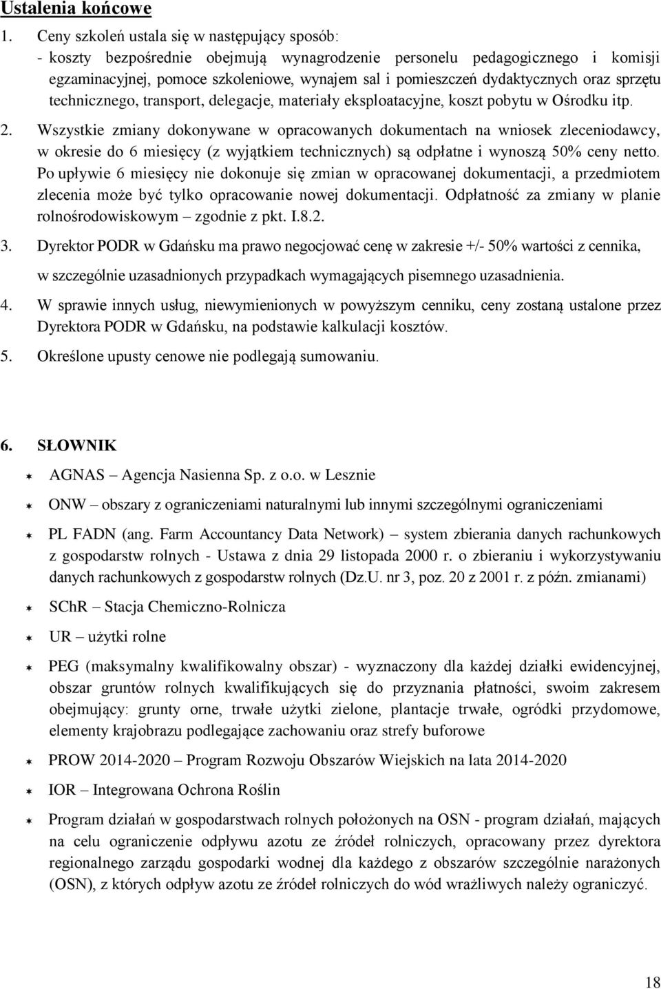 dydaktycznych oraz sprzętu technicznego, transport, delegacje, materiały eksploatacyjne, koszt pobytu w Ośrodku itp. 2.