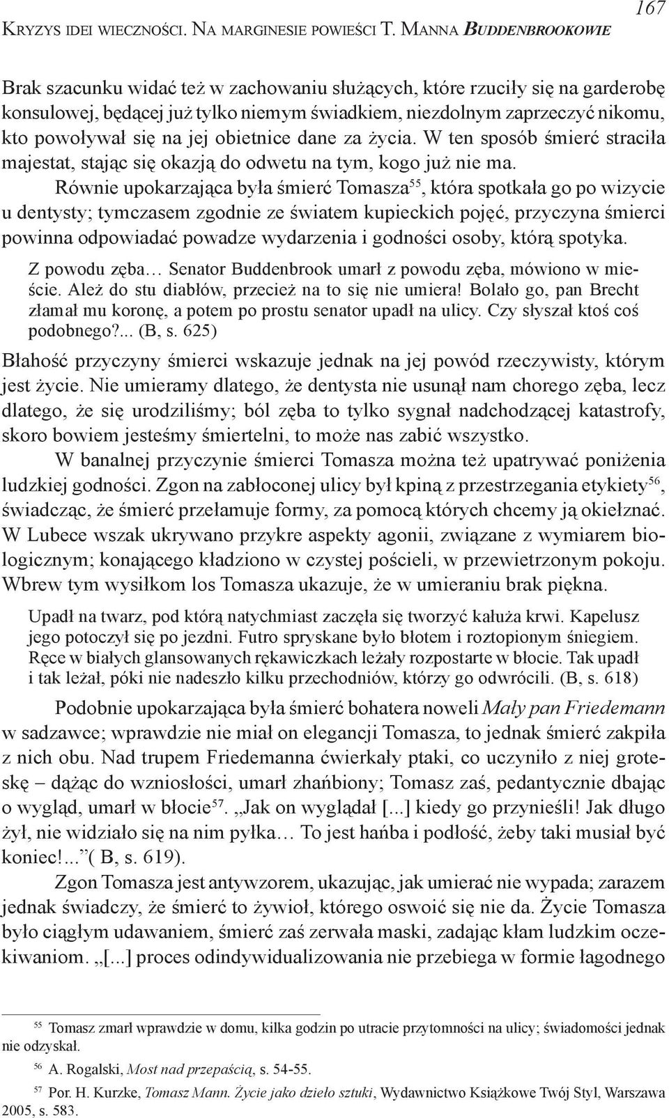 się na jej obietnice dane za życia. W ten sposób śmierć straciła majestat, stając się okazją do odwetu na tym, kogo już nie ma.