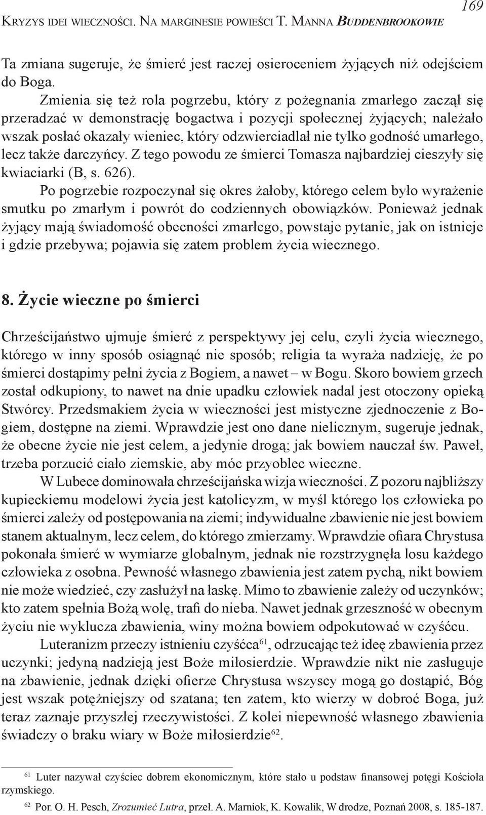 tylko godność umarłego, lecz także darczyńcy. Z tego powodu ze śmierci Tomasza najbardziej cieszyły się kwiaciarki (B, s. 626).