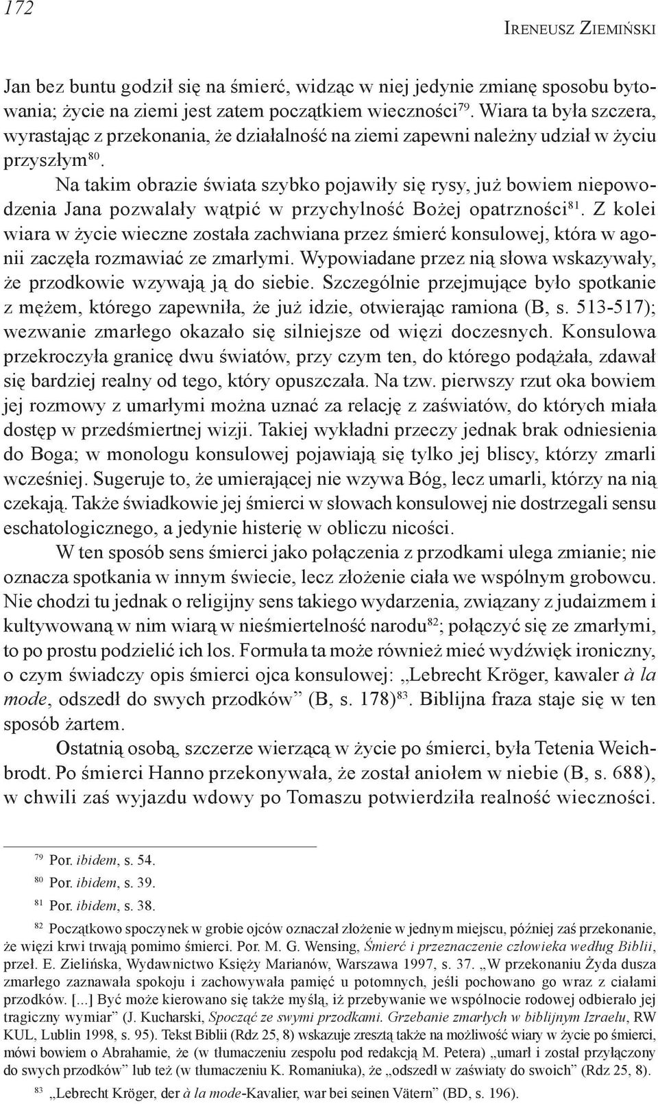 Na takim obrazie świata szybko pojawiły się rysy, już bowiem niepowodzenia Jana pozwalały wątpić w przychylność Bożej opatrzności 81.