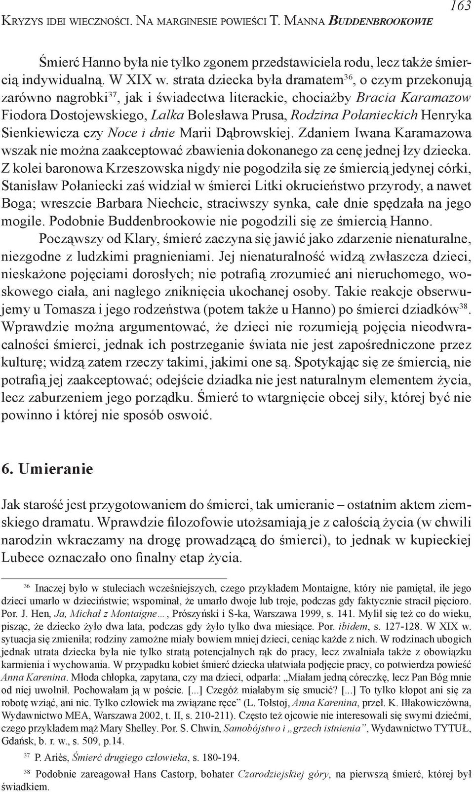 Henryka Sienkiewicza czy Noce i dnie Marii Dąbrowskiej. Zdaniem Iwana Karamazowa wszak nie można zaakceptować zbawienia dokonanego za cenę jednej łzy dziecka.