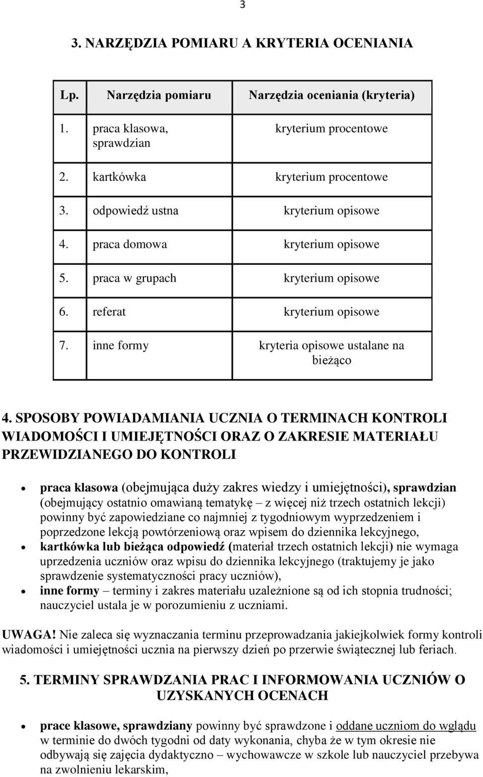 SPOSOBY POWIADAMIANIA UCZNIA O TERMINACH KONTROLI WIADOMOŚCI I UMIEJĘTNOŚCI ORAZ O ZAKRESIE MATERIAŁU PRZEWIDZIANEGO DO KONTROLI praca klasowa (obejmująca duży zakres wiedzy i umiejętności),