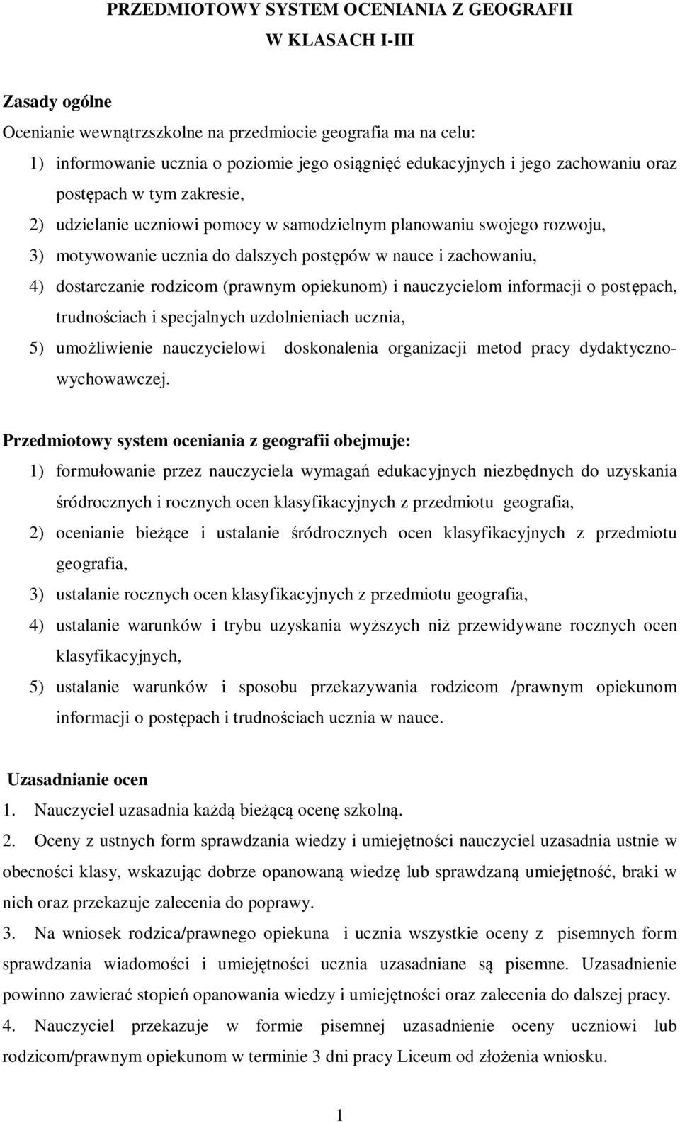 dostarczanie rodzicom (prawnym opiekunom) i nauczycielom informacji o postępach, trudnościach i specjalnych uzdolnieniach ucznia, 5) umożliwienie nauczycielowi doskonalenia organizacji metod pracy