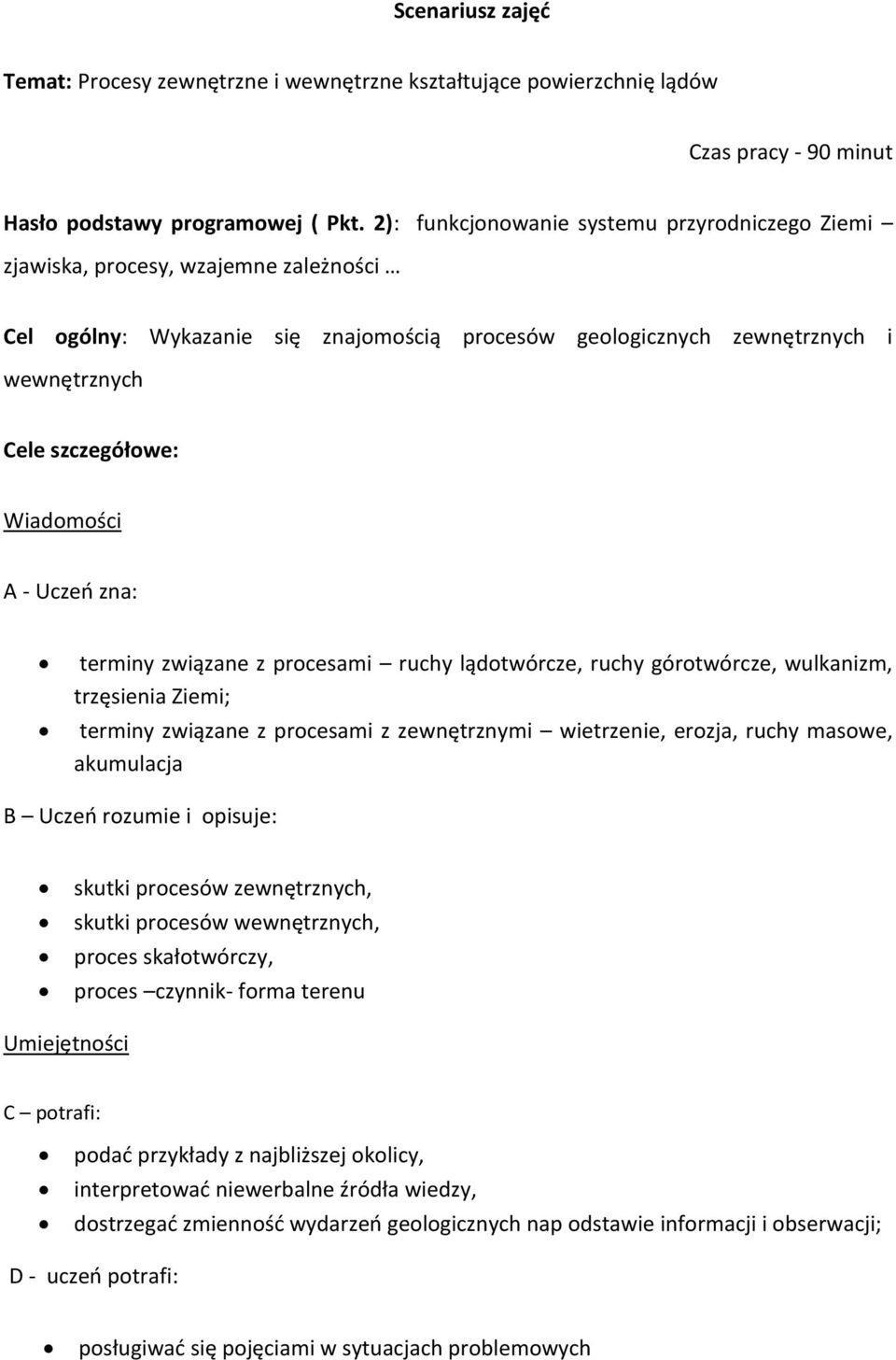 Wiadomości A - Uczeo zna: terminy związane z procesami ruchy lądotwórcze, ruchy górotwórcze, wulkanizm, trzęsienia Ziemi; terminy związane z procesami z zewnętrznymi wietrzenie, erozja, ruchy masowe,