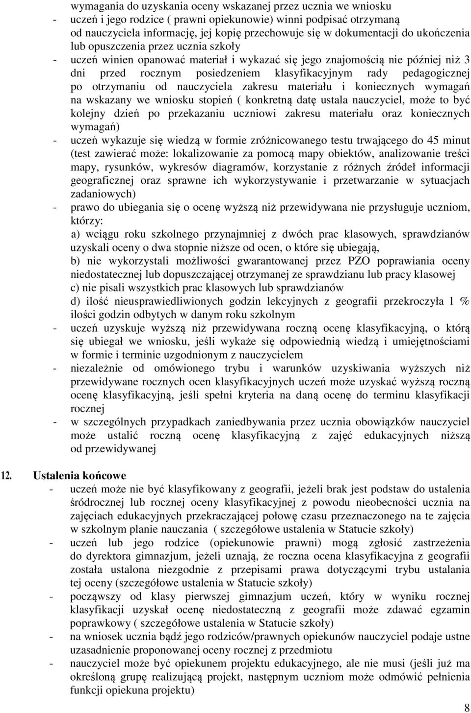 pedagogicznej po otrzymaniu od nauczyciela zakresu materiału i koniecznych wymagań na wskazany we wniosku stopień ( konkretną datę ustala nauczyciel, może to być kolejny dzień po przekazaniu uczniowi