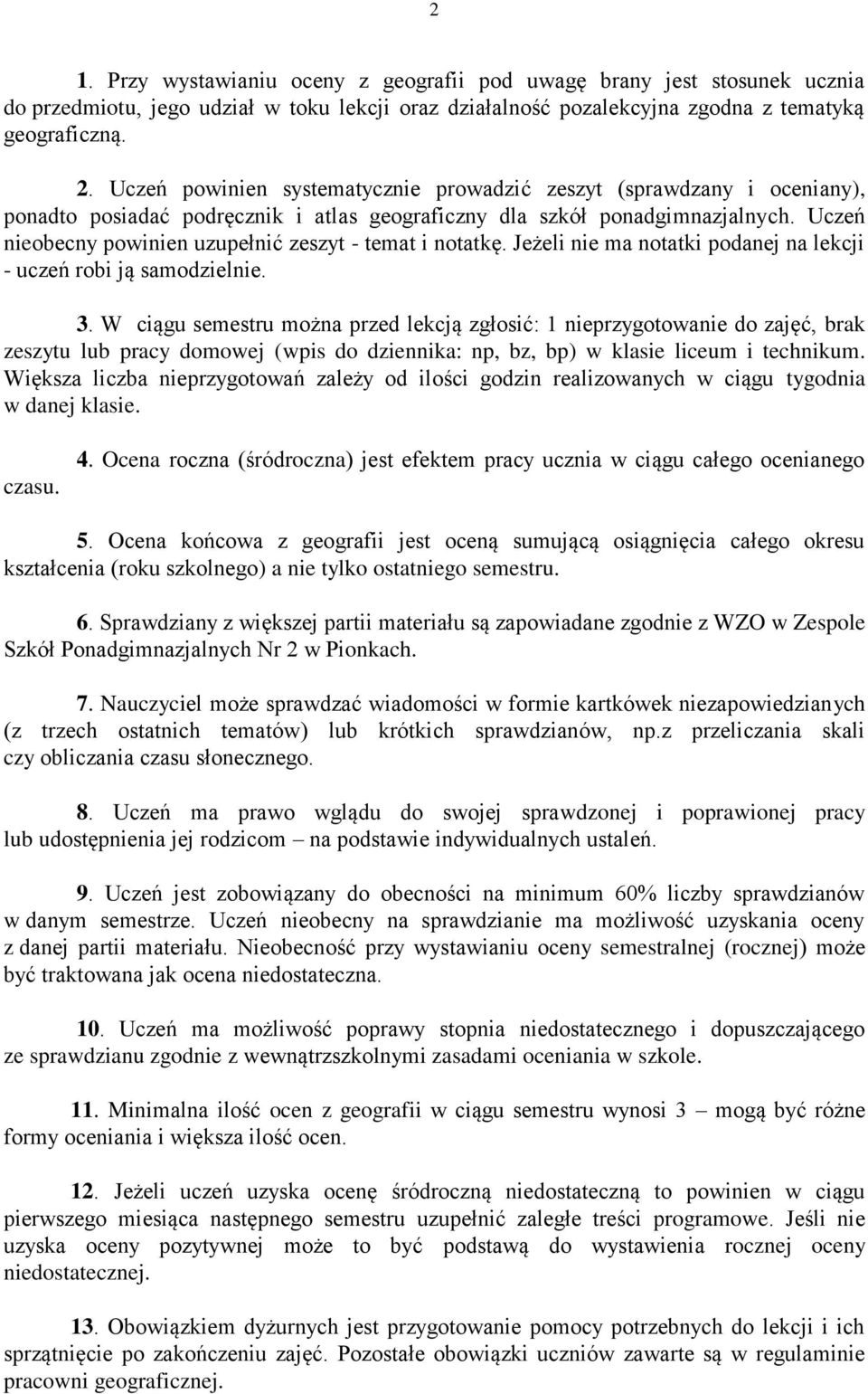 Uczeń nieobecny powinien uzupełnić zeszyt - temat i notatkę. Jeżeli nie ma notatki podanej na lekcji - uczeń robi ją samodzielnie. 3.