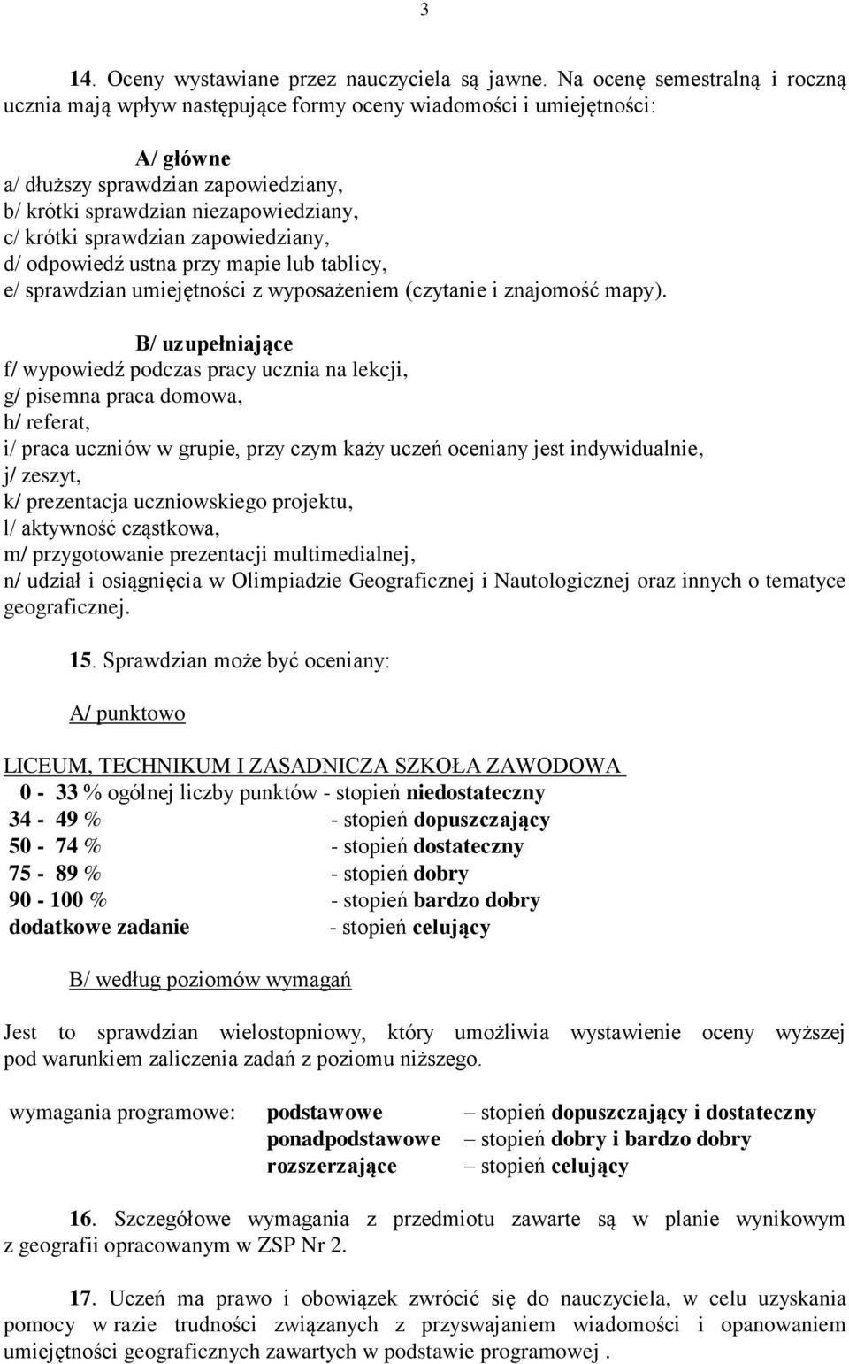 sprawdzian zapowiedziany, d/ odpowiedź ustna przy mapie lub tablicy, e/ sprawdzian umiejętności z wyposażeniem (czytanie i znajomość mapy).