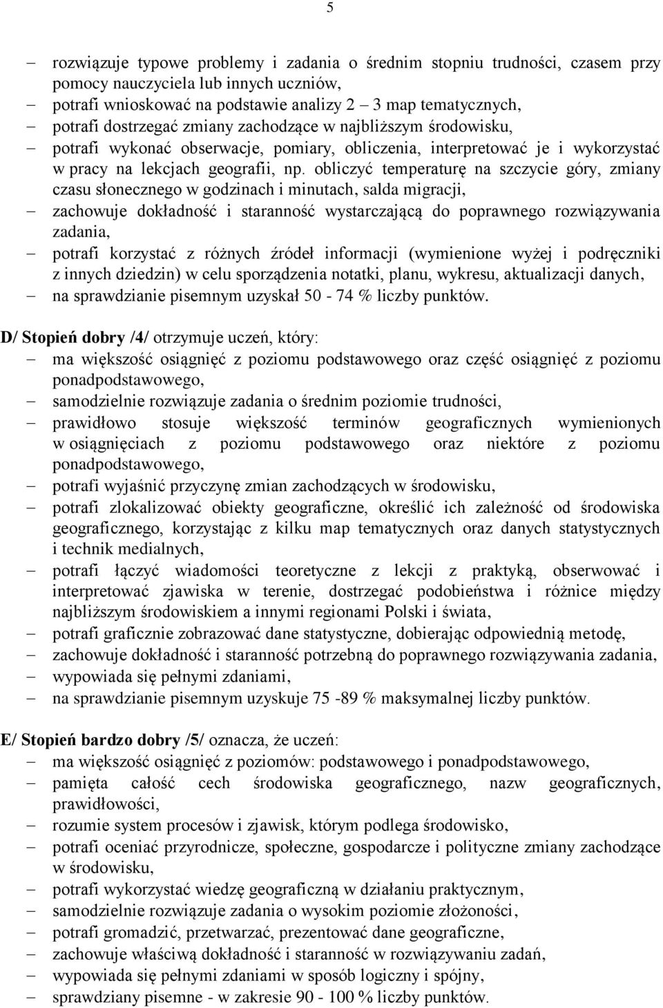 obliczyć temperaturę na szczycie góry, zmiany czasu słonecznego w godzinach i minutach, salda migracji, zachowuje dokładność i staranność wystarczającą do poprawnego rozwiązywania zadania, potrafi