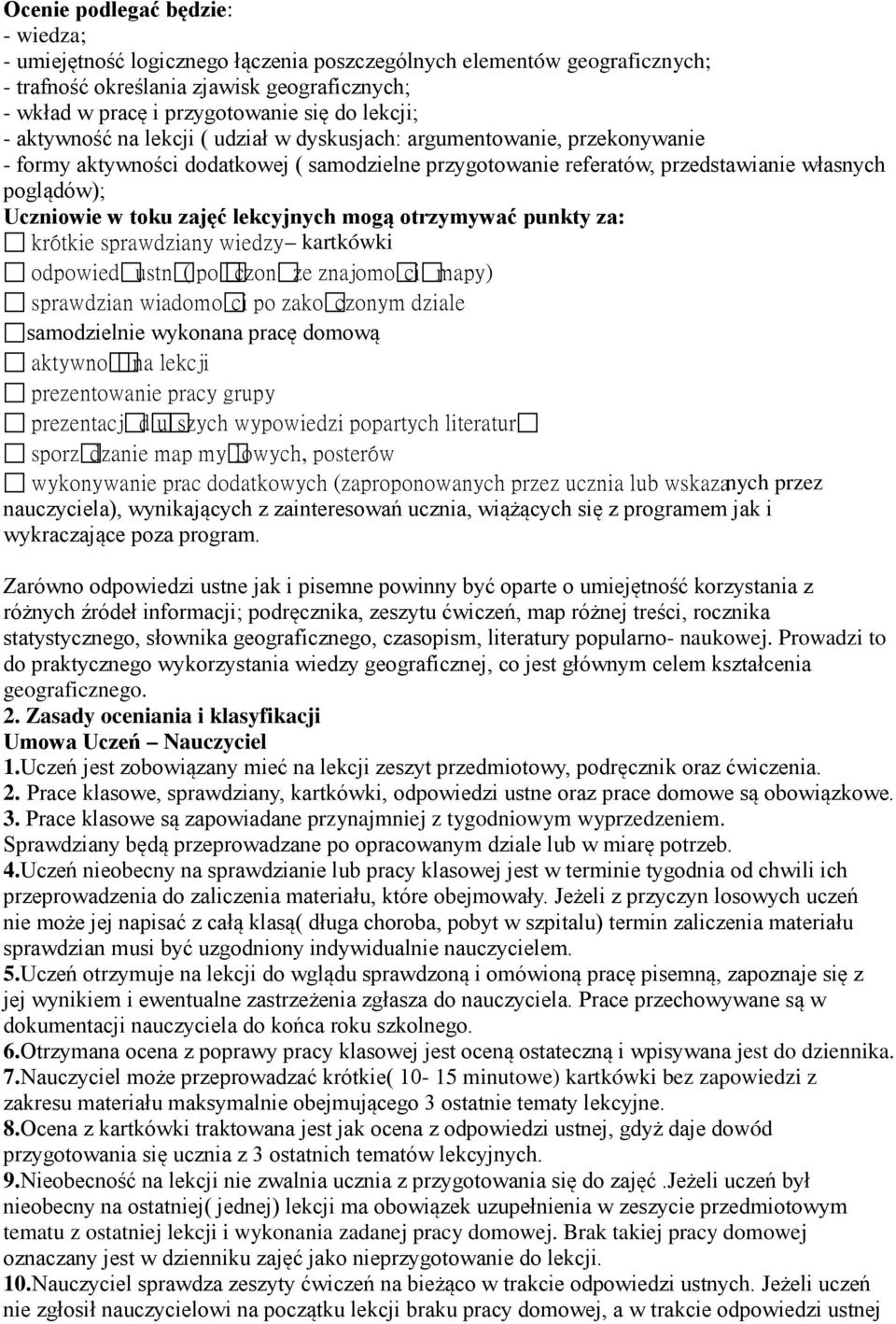 toku zajęć lekcyjnych mogą otrzymywać punkty za: krótkie sprawdziany wiedzy kartkówki odpowiedźustną( połączonąze znajomościąmapy) sprawdzian wiadomości po zakończonym dziale samodzielnie wykonana