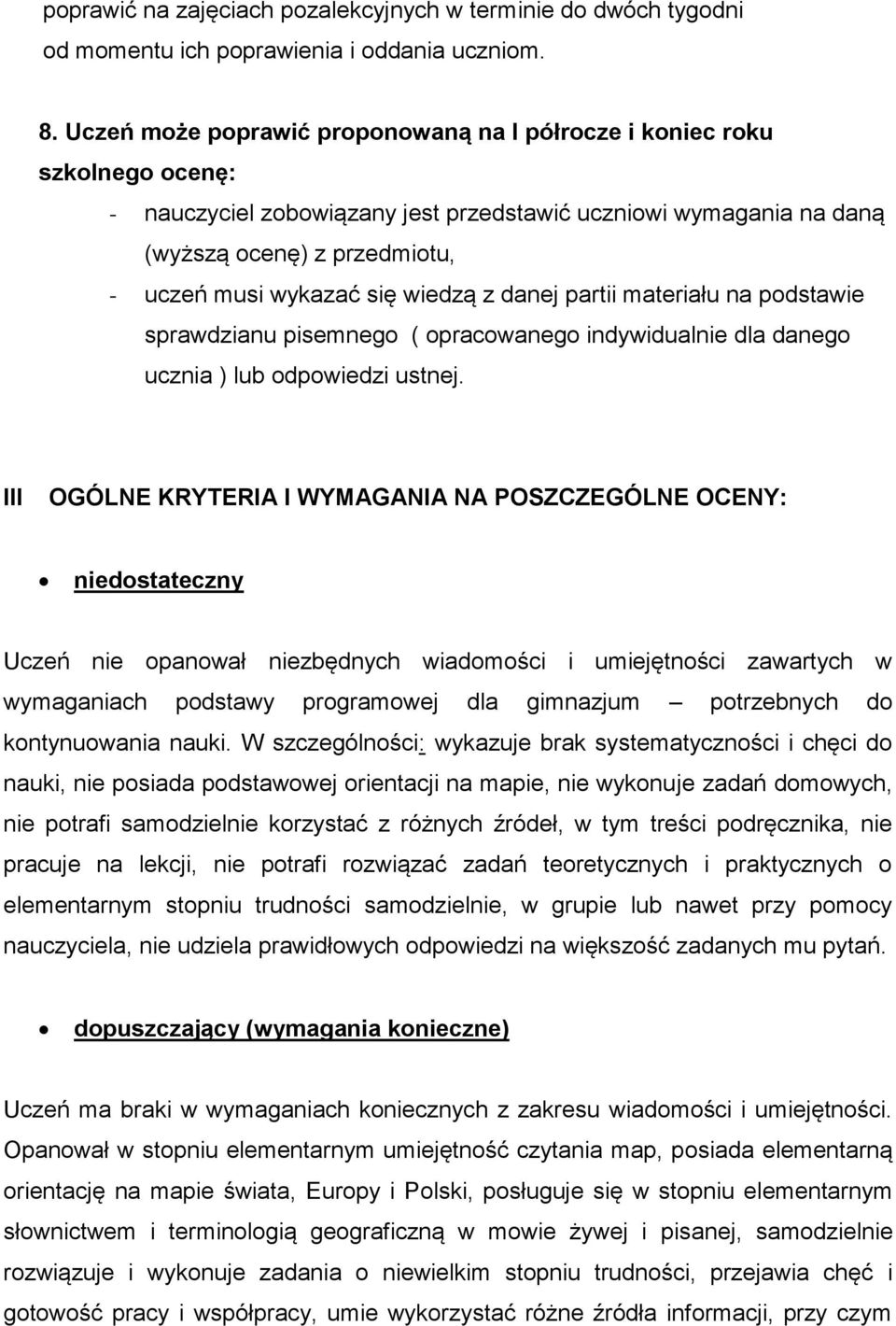 wiedzą z danej partii materiału na podstawie sprawdzianu pisemnego ( opracowanego indywidualnie dla danego ucznia ) lub odpowiedzi ustnej.