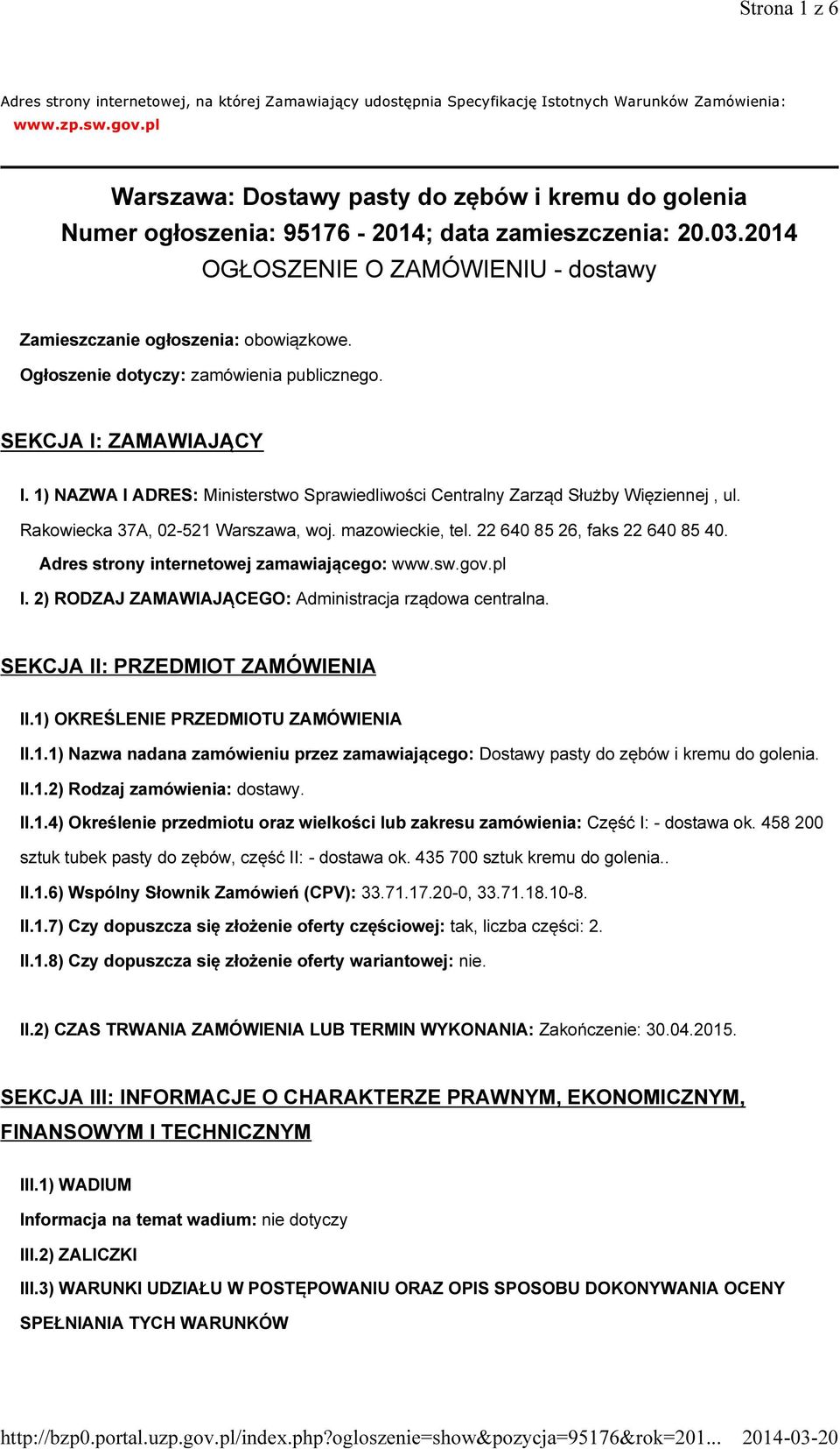 Ogłoszenie dotyczy: zamówienia publicznego. SEKCJA I: ZAMAWIAJĄCY I. 1) NAZWA I ADRES: Ministerstwo Sprawiedliwości Centralny Zarząd Służby Więziennej, ul. Rakowiecka 37A, 02-521 Warszawa, woj.