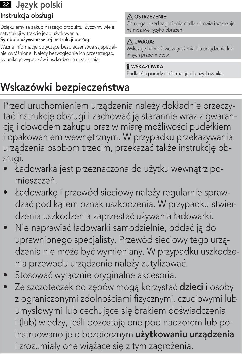 Należy bezwzględnie ich przestrzegać, by uniknąć wypadków i uszkodzenia urządzenia: Wskazówki bezpieczeństwa Ostrzega przed zagrożeniami dla zdrowia i wskazuje na możliwe ryzyko obrażeń.