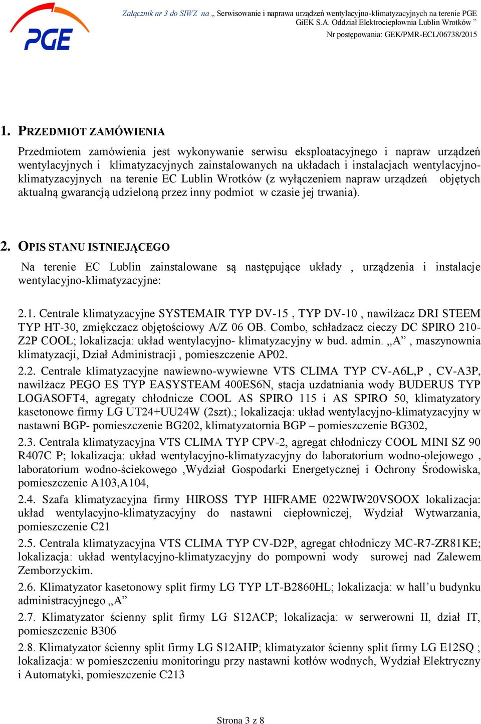 OPIS STANU ISTNIEJĄCEGO Na terenie EC Lublin zainstalowane są następujące układy, urządzenia i instalacje wentylacyjno-klimatyzacyjne: 2.1.