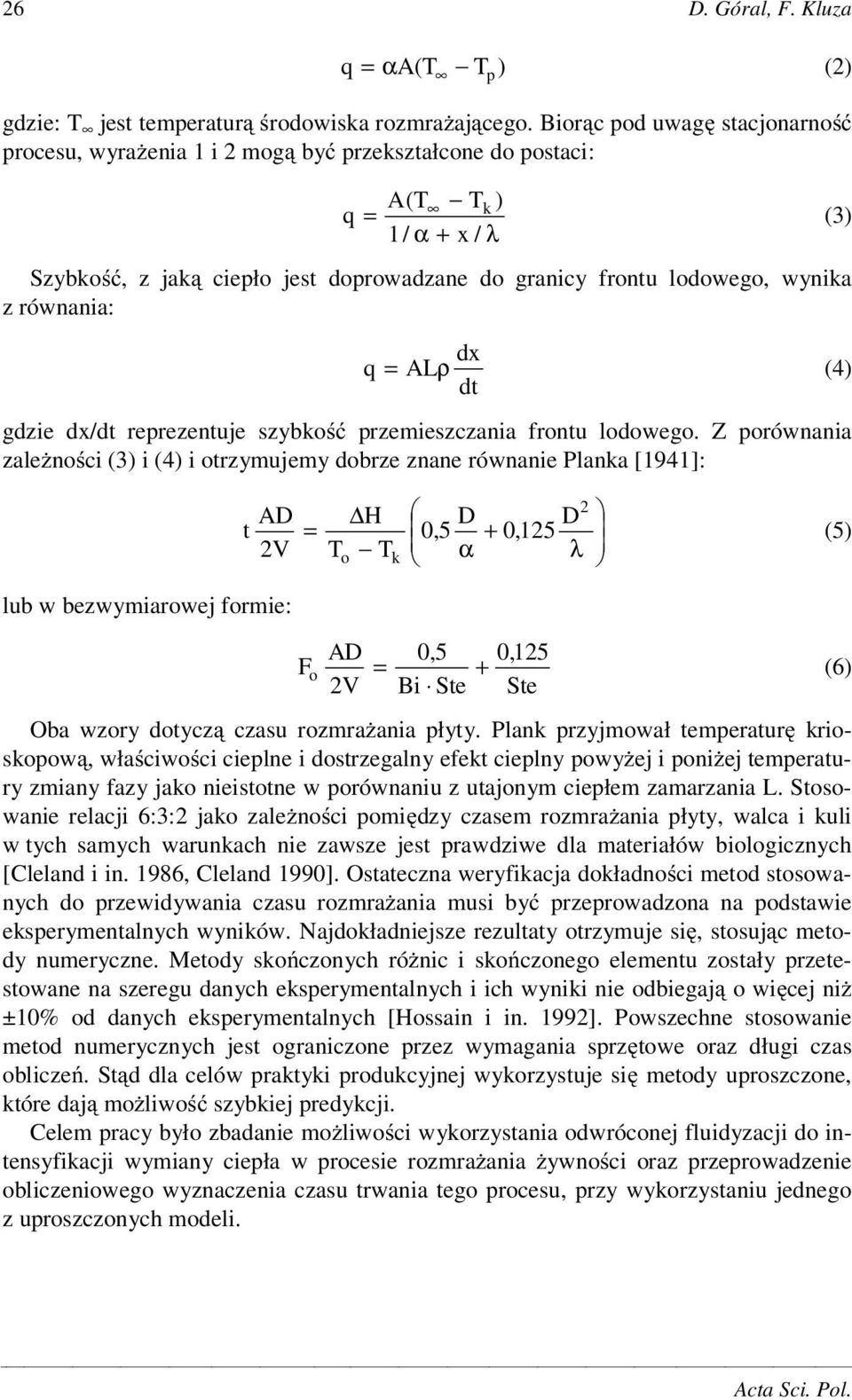 równania: dx q = ALρ (4) dt gdzie dx/dt reprezentuje szybko przemieszczania frontu lodowego.