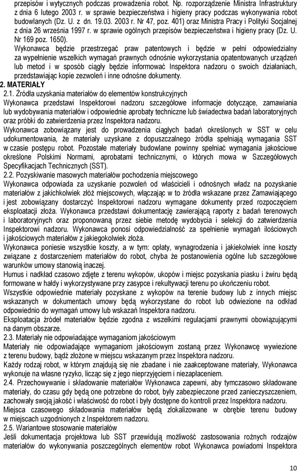 Wykonawca będzie przestrzegać praw patentowych i będzie w pełni odpowiedzialny za wypełnienie wszelkich wymagań prawnych odnośnie wykorzystania opatentowanych urządzeń lub metod i w sposób ciągły