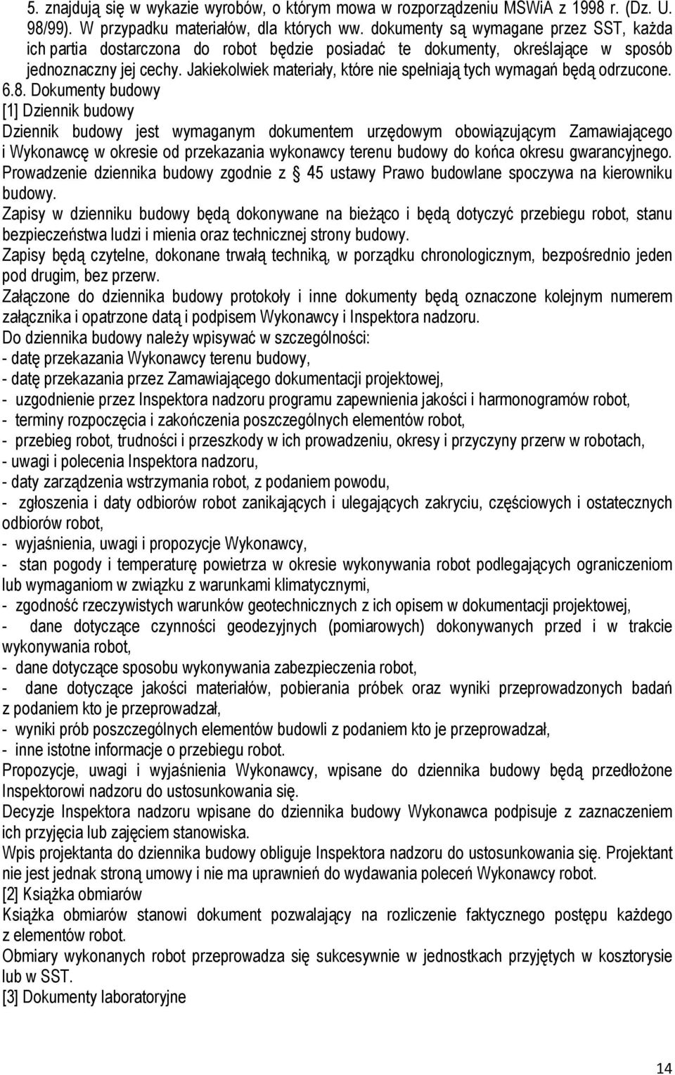 Jakiekolwiek materiały, które nie spełniają tych wymagań będą odrzucone. 6.8.