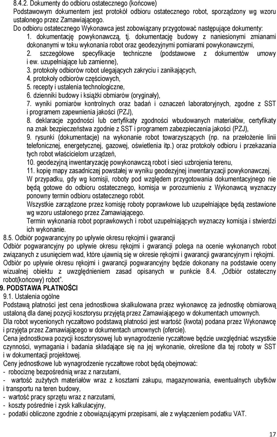 dokumentację budowy z naniesionymi zmianami dokonanymi w toku wykonania robot oraz geodezyjnymi pomiarami powykonawczymi, 2. szczegółowe specyfikacje techniczne (podstawowe z dokumentów umowy i ew.