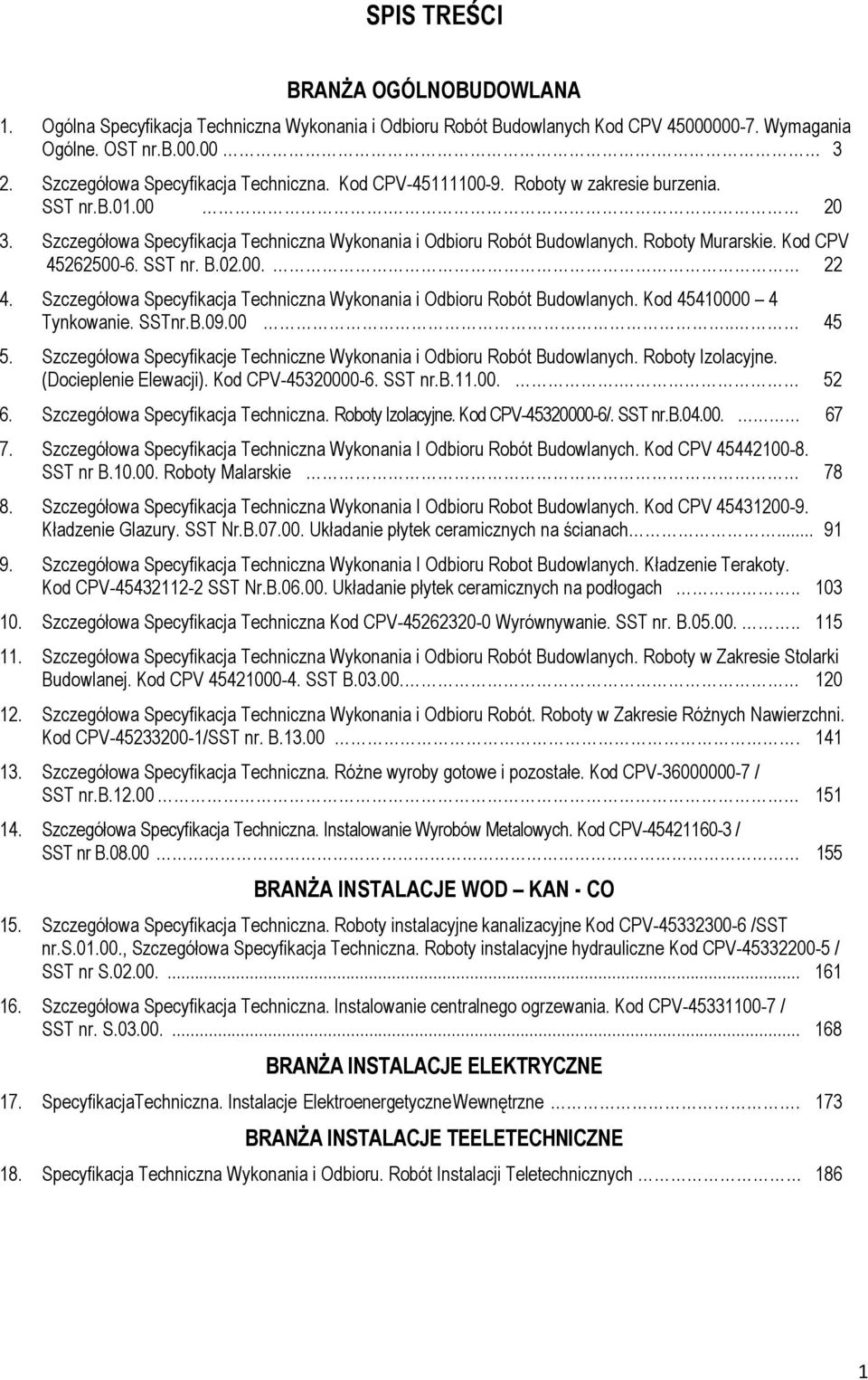 Kod CPV 45262500-6. SST nr. B.02.00. 22 4. Szczegółowa Specyfikacja Techniczna Wykonania i Odbioru Robót Budowlanych. Kod 45410000 4 Tynkowanie. SSTnr.B.09.00.. 45 5.
