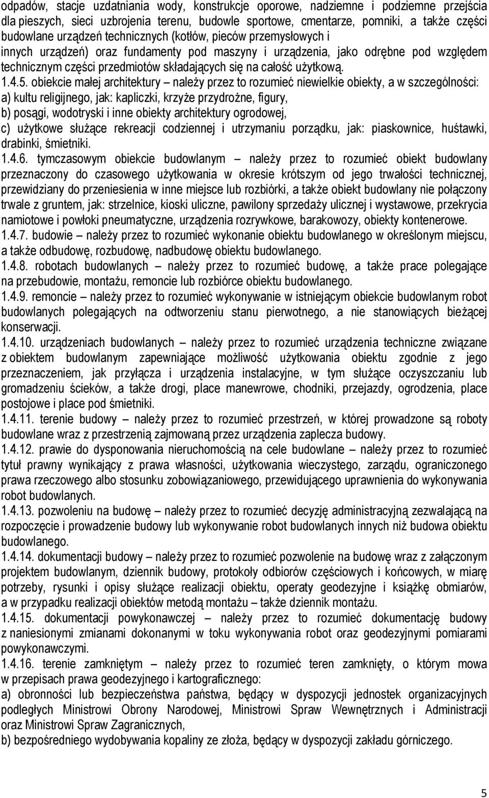 4.5. obiekcie małej architektury należy przez to rozumieć niewielkie obiekty, a w szczególności: a) kultu religijnego, jak: kapliczki, krzyże przydrożne, figury, b) posągi, wodotryski i inne obiekty